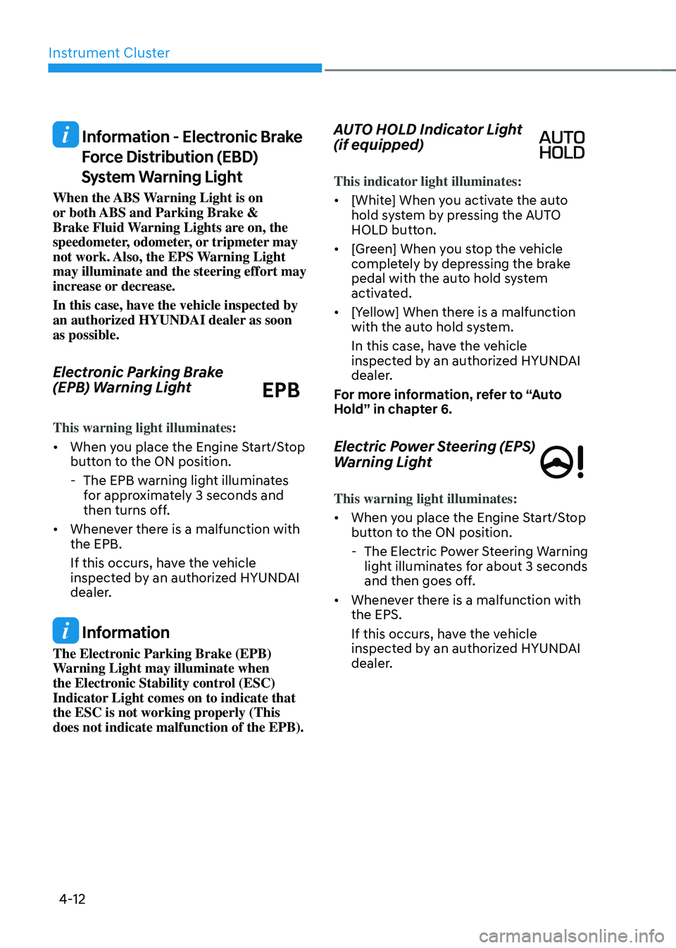 HYUNDAI SONATA HYBRID 2022  Owners Manual Instrument Cluster
4-12
 Information - Electronic Brake 
Force Distribution (EBD) 
System Warning Light
When the ABS Warning Light is on 
or both ABS and Parking Brake & 
Brake Fluid Warning Lights ar