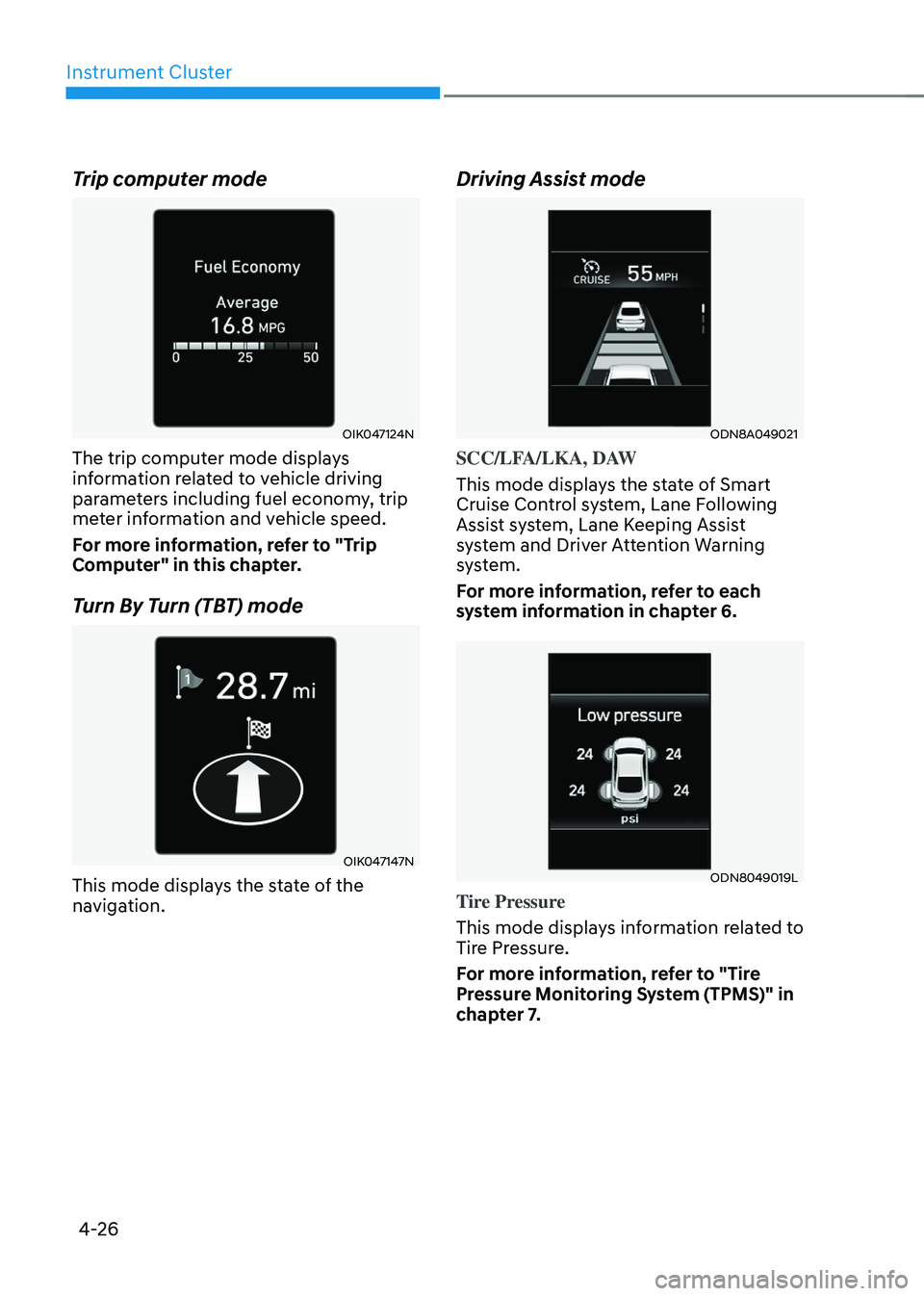 HYUNDAI SONATA HYBRID 2022  Owners Manual Instrument Cluster
4-26
Trip computer mode
OIK047124N
The trip computer mode displays 
information related to vehicle driving 
parameters including fuel economy, trip 
meter information and vehicle sp