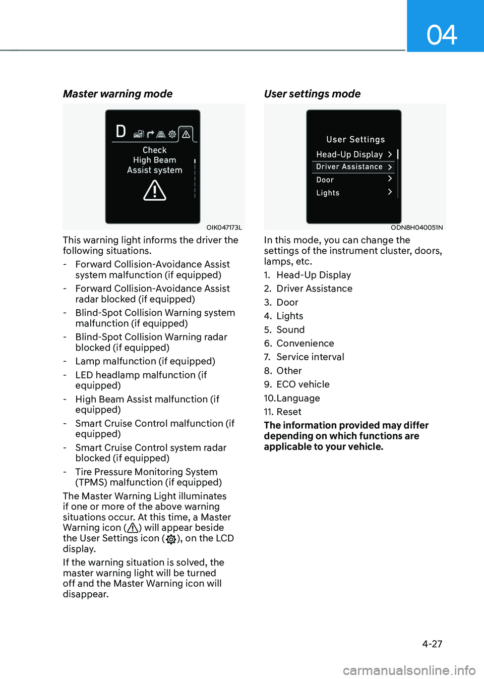 HYUNDAI SONATA HYBRID 2022 Owners Manual 04
4-27
Master warning mode
OIK047173L
This warning light informs the driver the
following situations.
-Forward Collision-Avoidance Assist
system malfunction (if equipped)
-Forward Collision-Avoi HYUNDAI SONATA HYBRID 2022 Owners Manual 04
4-27
Master warning mode
OIK047173L
This warning light informs the driver the
following situations.
-Forward Collision-Avoidance Assist
system malfunction (if equipped)
-Forward Collision-Avoi