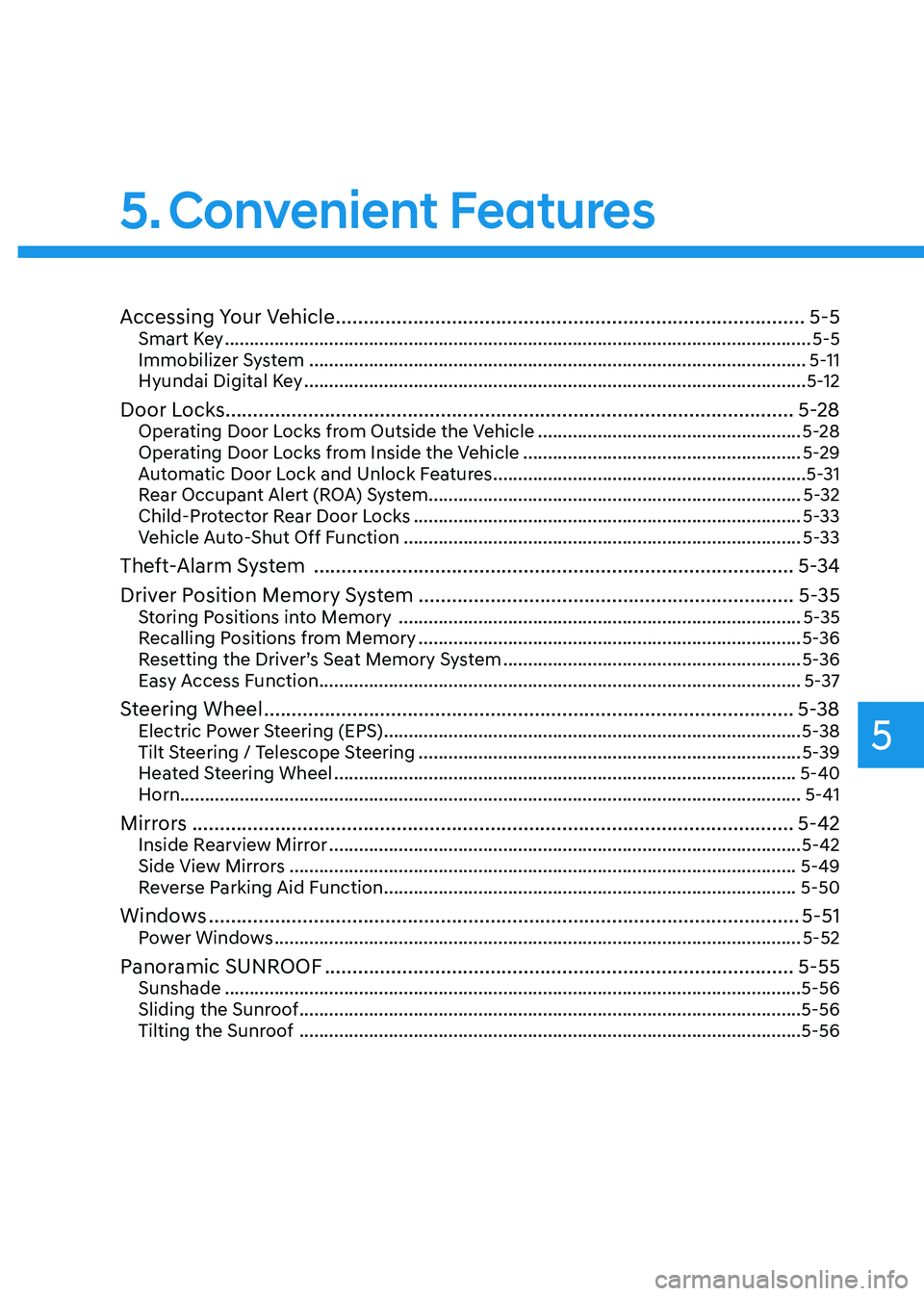 HYUNDAI SONATA HYBRID 2022 Owners Manual 5. Convenient Features
Convenient Features
Accessing Your Vehicle ........................................................................\
.............5-5Smart Key ................................. HYUNDAI SONATA HYBRID 2022 Owners Manual 5. Convenient Features
Convenient Features
Accessing Your Vehicle ........................................................................\
.............5-5Smart Key .................................