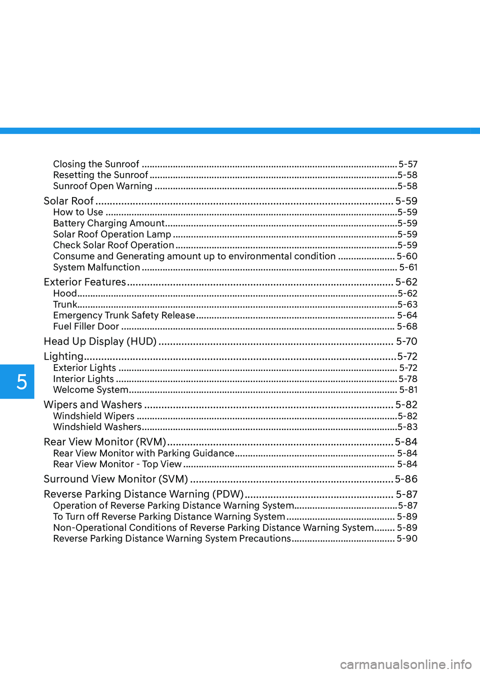 HYUNDAI SONATA HYBRID 2022 Owners Manual 5
Closing the Sunroof ........................................................................\
...........................5-57
Resetting the Sunroof .................................................. HYUNDAI SONATA HYBRID 2022 Owners Manual 5
Closing the Sunroof ........................................................................\
...........................5-57
Resetting the Sunroof ..................................................