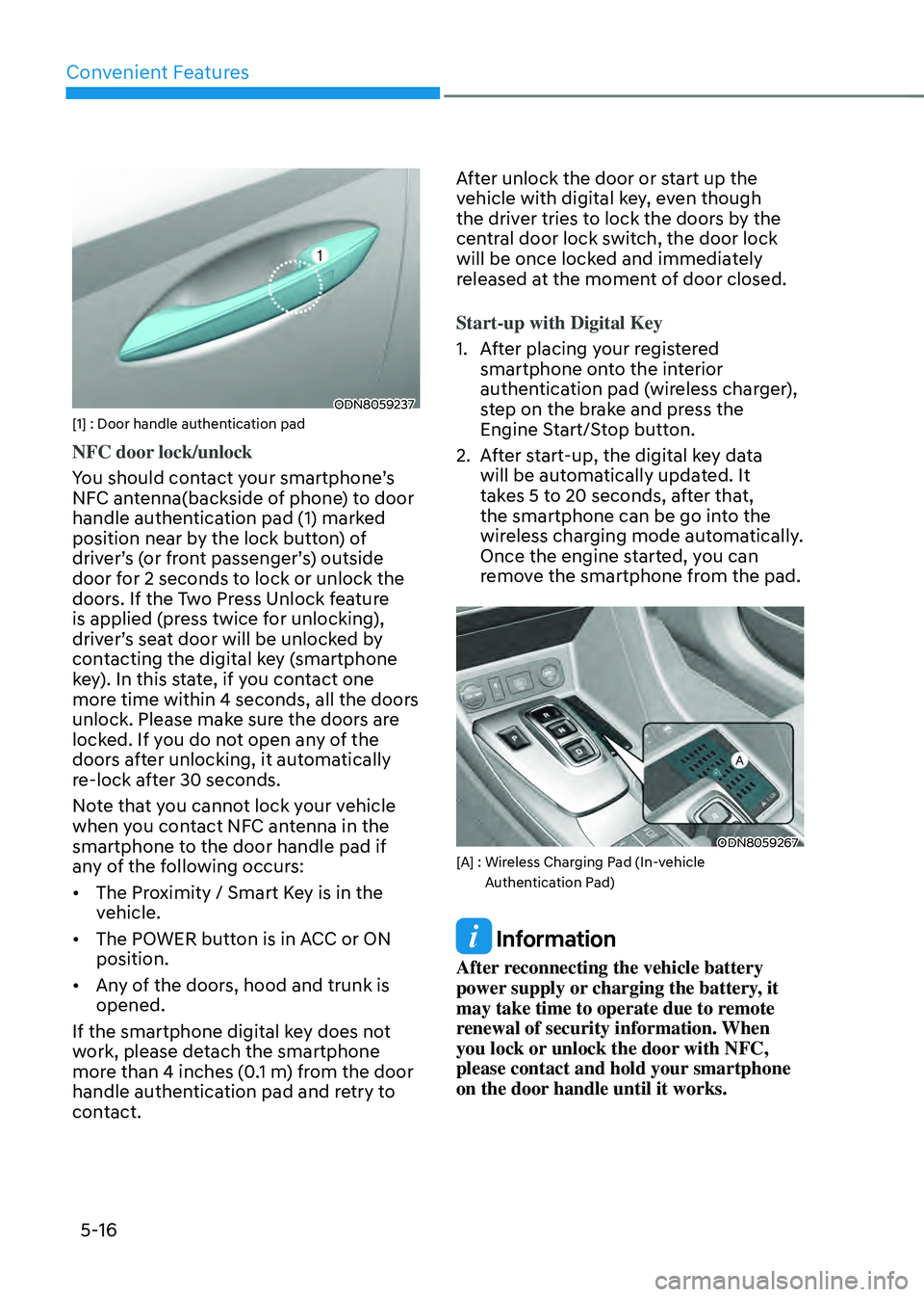 HYUNDAI SONATA HYBRID 2022  Owners Manual Convenient Features
5-16
ODN8059237[1] : Door handle authentication pad
NFC door lock/unlock
You should contact your smartphone’s 
NFC antenna(backside of phone) to door 
handle authentication pad (