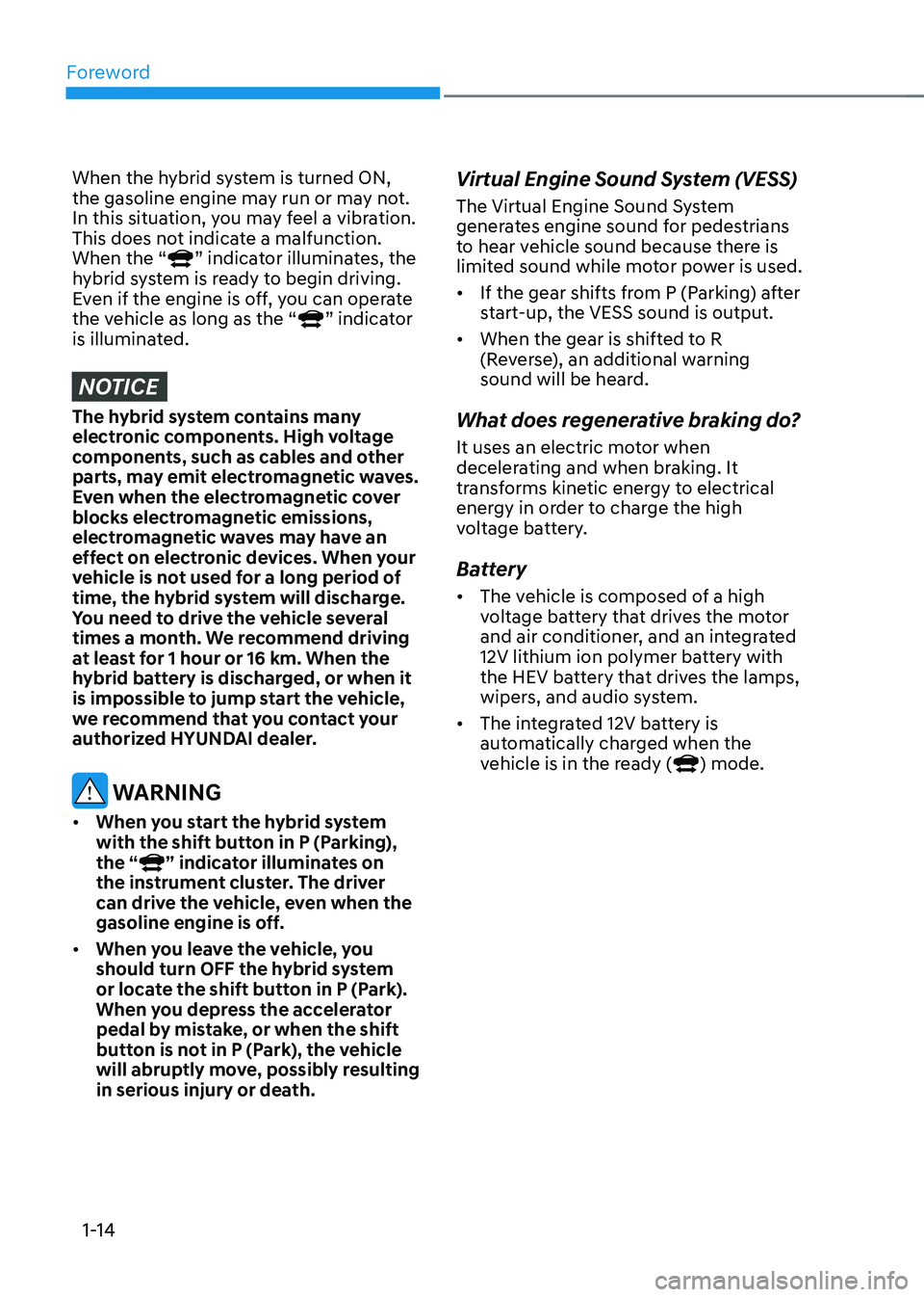 HYUNDAI SONATA HYBRID 2022  Owners Manual Foreword
1-14
When the hybrid system is turned ON, 
the gasoline engine may run or may not. 
In this situation, you may feel a vibration. 
This does not indicate a malfunction. 
When the “
” indic