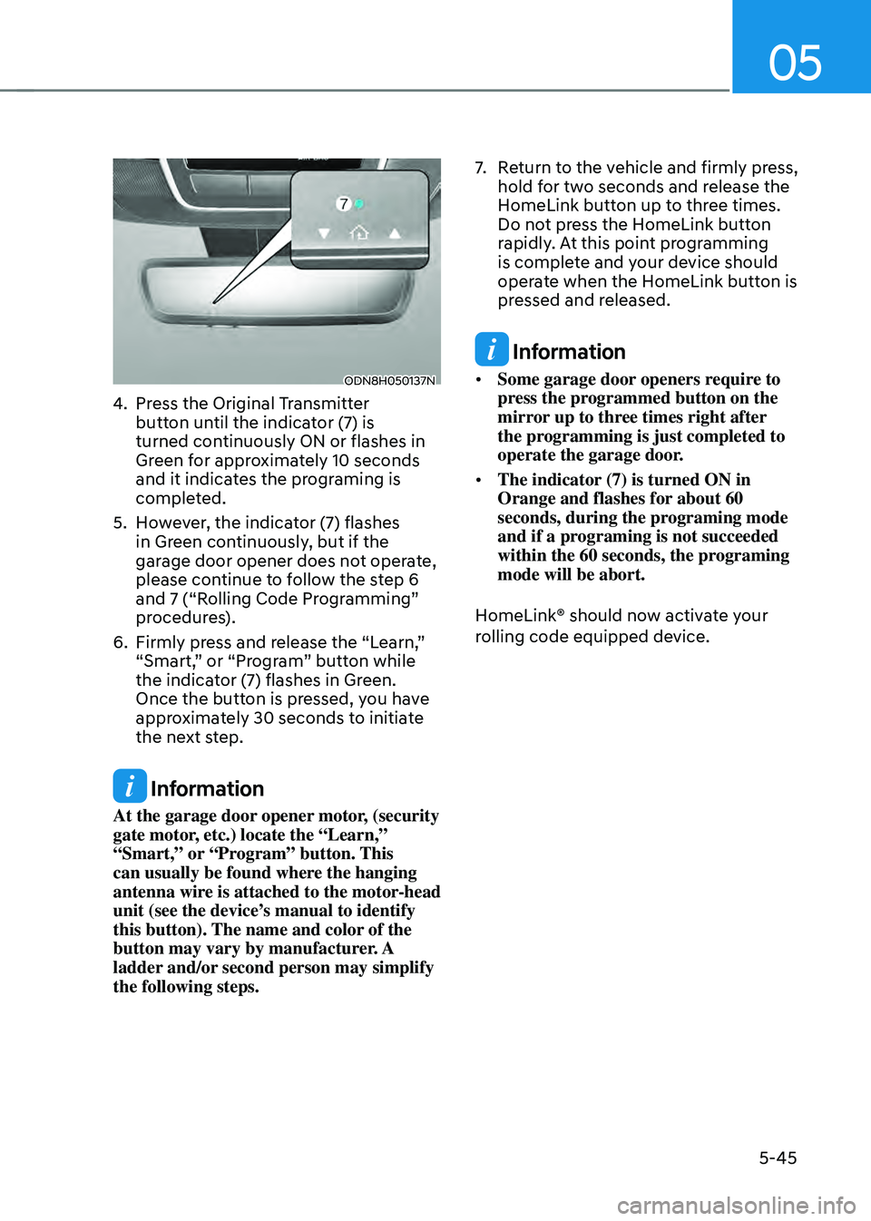 HYUNDAI SONATA HYBRID 2022 Owners Manual 05
5-45
ODN8H050137N
4. Press the Original Transmitter
button until the indicator (7) is
turned continuously ON or flashes in
Green for approximately 10 seconds
and it indicates the programing is HYUNDAI SONATA HYBRID 2022 Owners Manual 05
5-45
ODN8H050137N
4. Press the Original Transmitter
button until the indicator (7) is
turned continuously ON or flashes in
Green for approximately 10 seconds
and it indicates the programing is