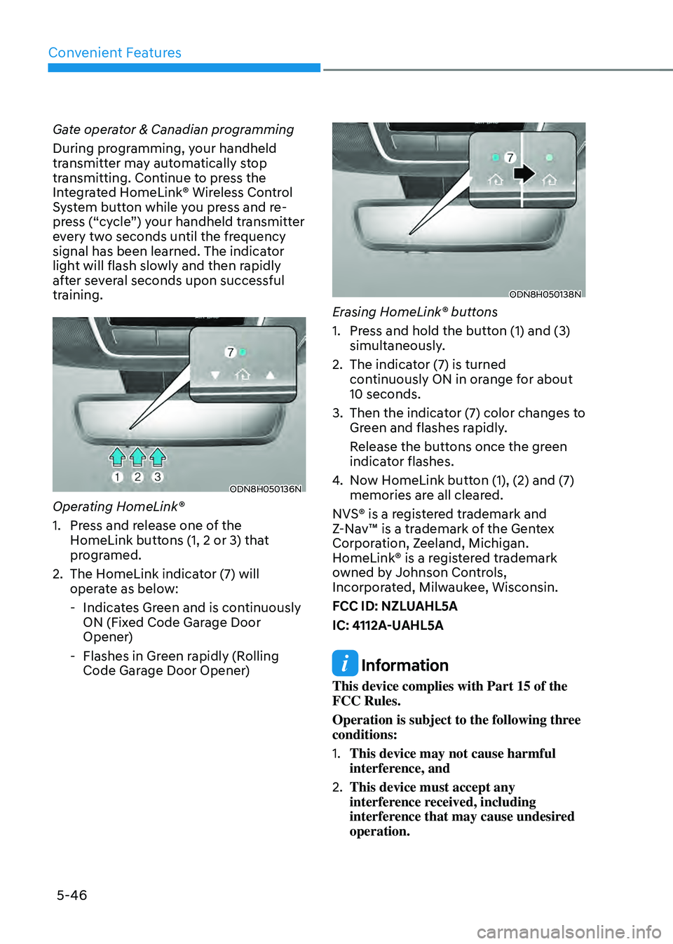 HYUNDAI SONATA HYBRID 2022 Owners Manual Convenient Features
5-46
Gate operator & Canadian programming
During programming, your handheld
transmitter may automatically stop
transmitting. Continue to press the
Integrated HomeLink® Wireless HYUNDAI SONATA HYBRID 2022 Owners Manual Convenient Features
5-46
Gate operator & Canadian programming
During programming, your handheld
transmitter may automatically stop
transmitting. Continue to press the
Integrated HomeLink® Wireless