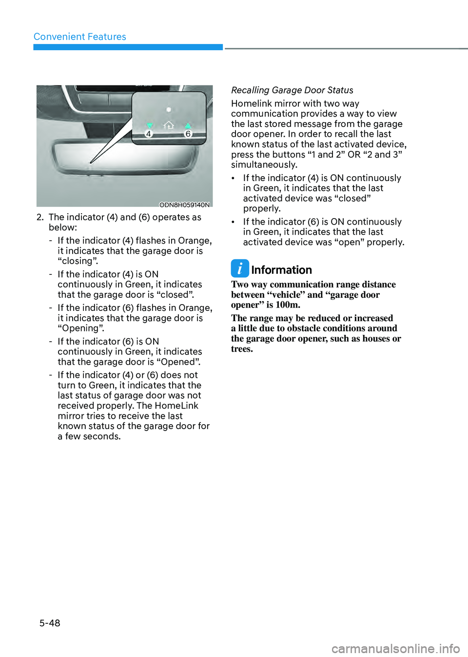 HYUNDAI SONATA HYBRID 2022 Owners Manual Convenient Features
5-48
ODN8H059140N
2. The indicator (4) and (6) operates as
below:
-If the indicator (4) flashes in Orange,
it indicates that the garage door is
“closing”.
-If the indicato HYUNDAI SONATA HYBRID 2022 Owners Manual Convenient Features
5-48
ODN8H059140N
2. The indicator (4) and (6) operates as
below:
-If the indicator (4) flashes in Orange,
it indicates that the garage door is
“closing”.
-If the indicato