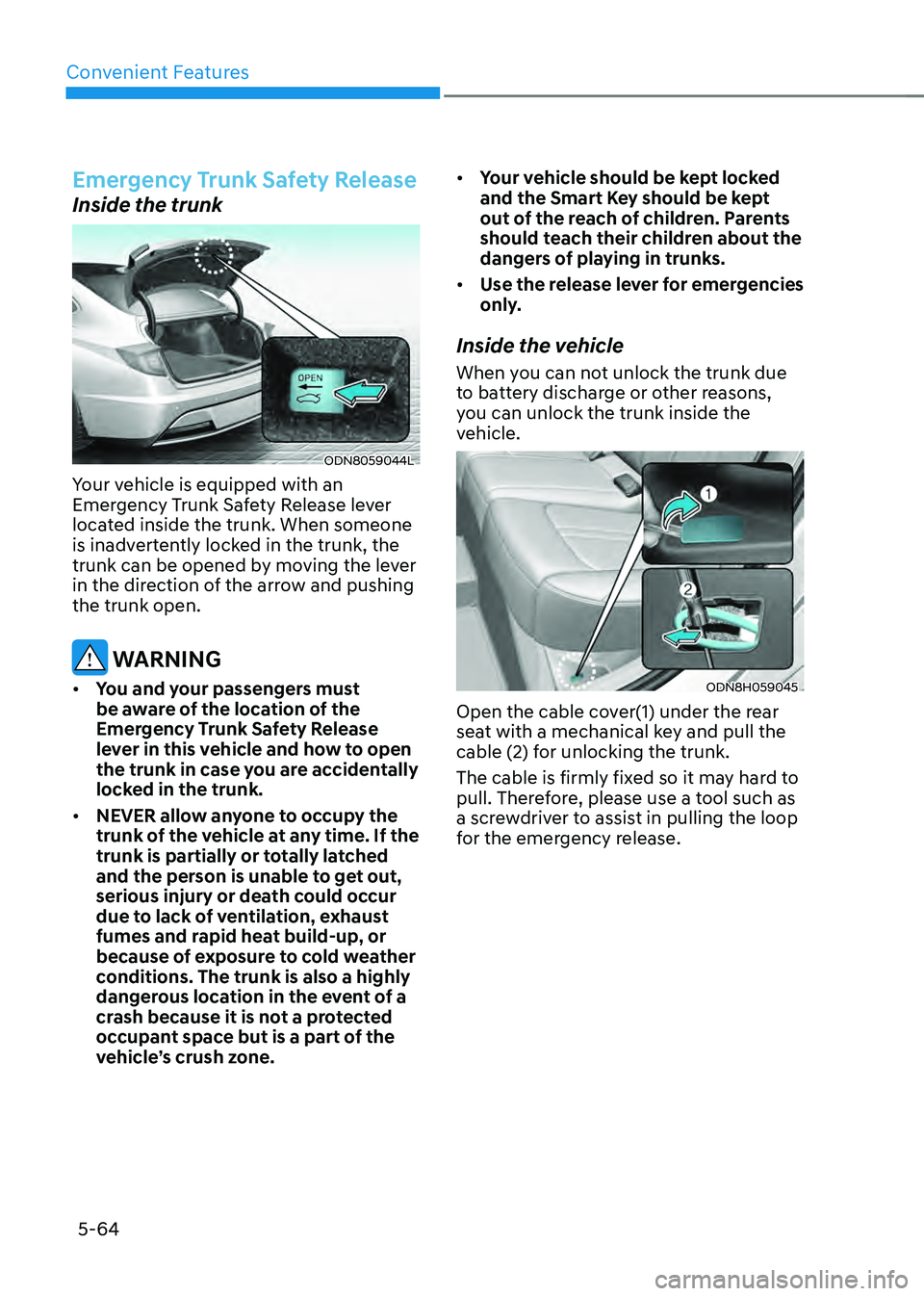 HYUNDAI SONATA HYBRID 2022 Owners Manual Convenient Features
5-64
Emergency Trunk Safety Release
Inside the trunk
ODN8059044L
Your vehicle is equipped with an
Emergency Trunk Safety Release lever
located inside the trunk. When someone
is HYUNDAI SONATA HYBRID 2022 Owners Manual Convenient Features
5-64
Emergency Trunk Safety Release
Inside the trunk
ODN8059044L
Your vehicle is equipped with an
Emergency Trunk Safety Release lever
located inside the trunk. When someone
is