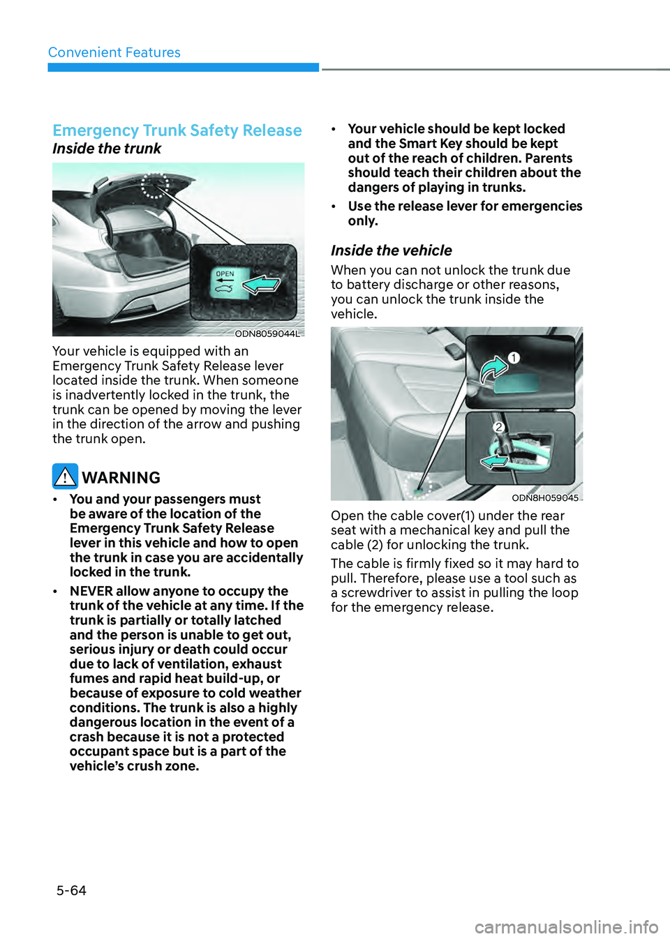 HYUNDAI SONATA HYBRID 2022  Owners Manual Convenient Features
5-64
Emergency Trunk Safety Release
Inside the trunk
ODN8059044L
Your vehicle is equipped with an 
Emergency Trunk Safety Release lever 
located inside the trunk. When someone 
is 