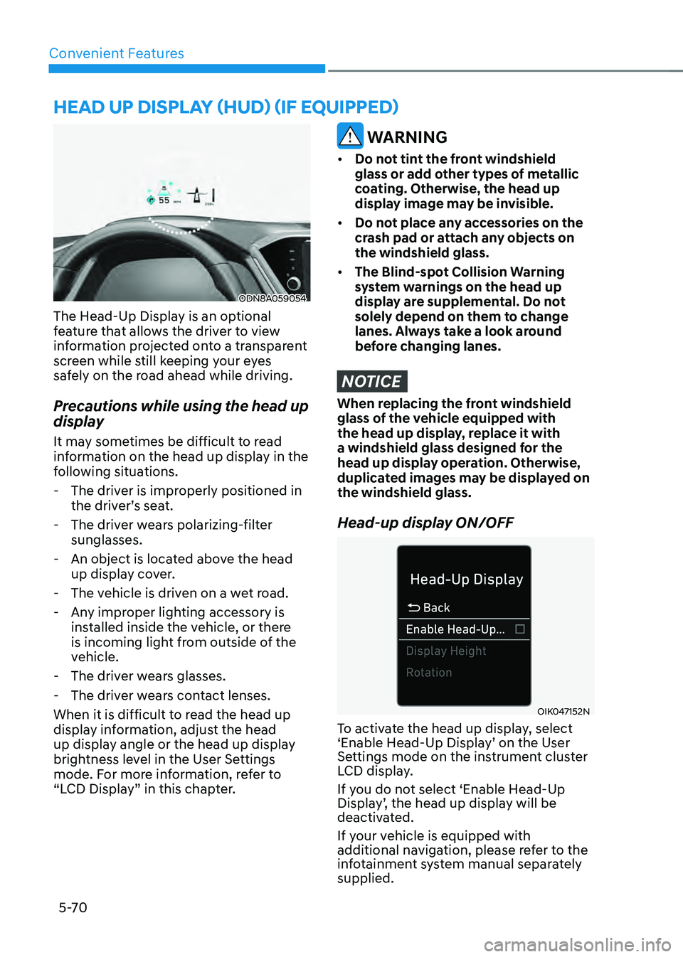 HYUNDAI SONATA HYBRID 2022 Owners Manual Convenient Features
5-70
HEAD UP DISPLAY (HUD) (IF EQUIPPED)
ODN8A059054
The Head-Up Display is an optional
feature that allows the driver to view
information projected onto a transparent
screen wh HYUNDAI SONATA HYBRID 2022 Owners Manual Convenient Features
5-70
HEAD UP DISPLAY (HUD) (IF EQUIPPED)
ODN8A059054
The Head-Up Display is an optional
feature that allows the driver to view
information projected onto a transparent
screen wh