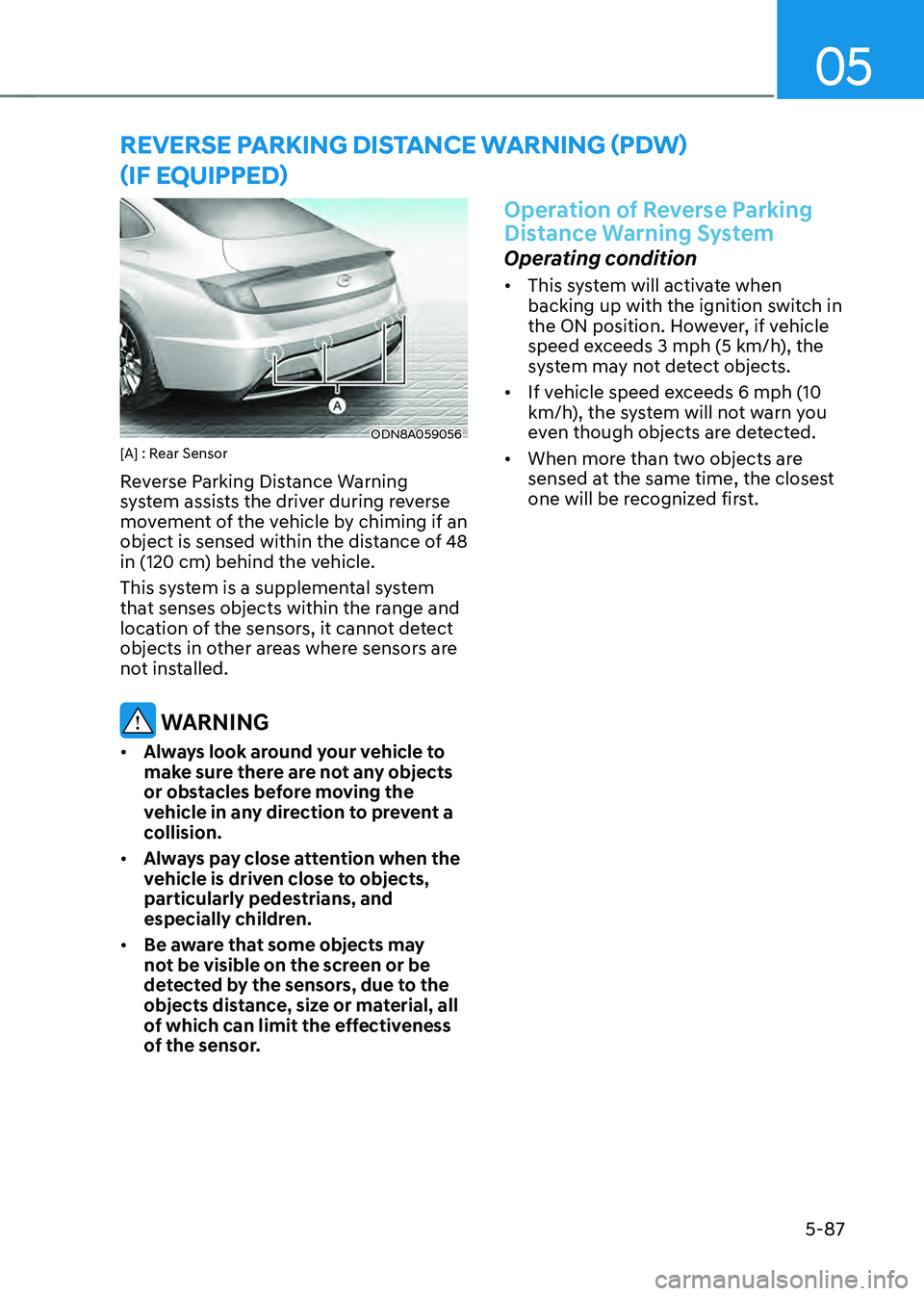 HYUNDAI SONATA HYBRID 2022  Owners Manual 05
5-87
ODN8A059056[A] : Rear Sensor
Reverse Parking Distance Warning 
system assists the driver during reverse 
movement of the vehicle by chiming if an 
object is sensed within the distance of 48 
i
