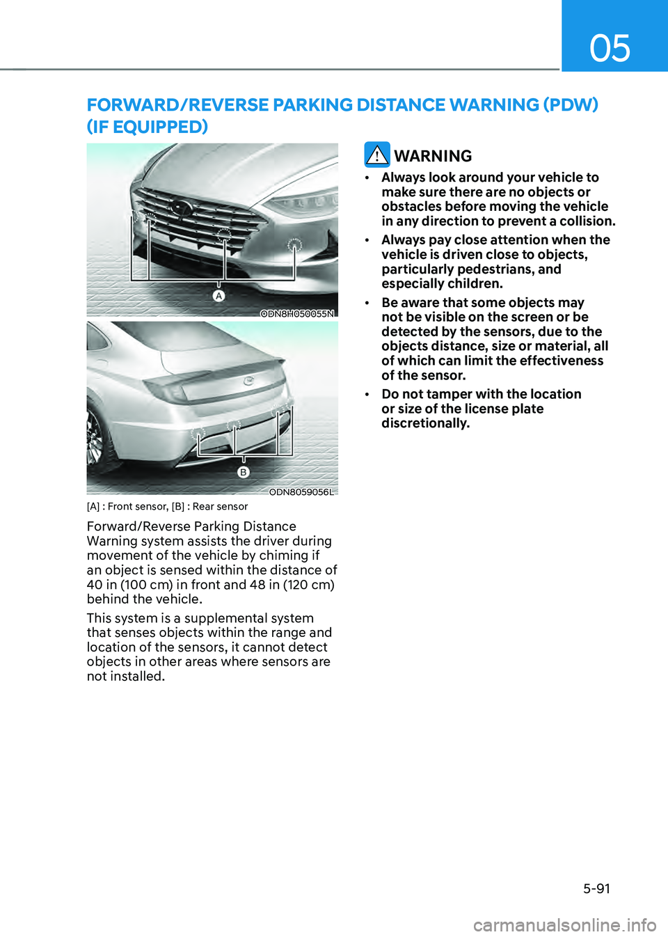 HYUNDAI SONATA HYBRID 2022  Owners Manual 05
5-91
FORWARD/REVERSE PARKING DISTANCE WARNING (PDW) 
(IF EQUIPPED)
ODN8H050055N
ODN8059056L[A] : Front sensor, [B] : Rear sensor
Forward/Reverse Parking Distance 
Warning system assists the driver 