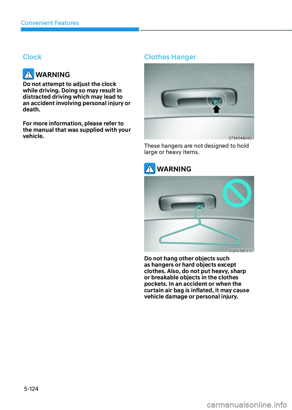 HYUNDAI SONATA HYBRID 2022 Owners Manual Convenient Features
5-124
Clock
WARNING
Do not attempt to adjust the clock
while driving. Doing so may result in
distracted driving which may lead to
an accident involving personal injury or
deat HYUNDAI SONATA HYBRID 2022 Owners Manual Convenient Features
5-124
Clock
WARNING
Do not attempt to adjust the clock
while driving. Doing so may result in
distracted driving which may lead to
an accident involving personal injury or
deat
