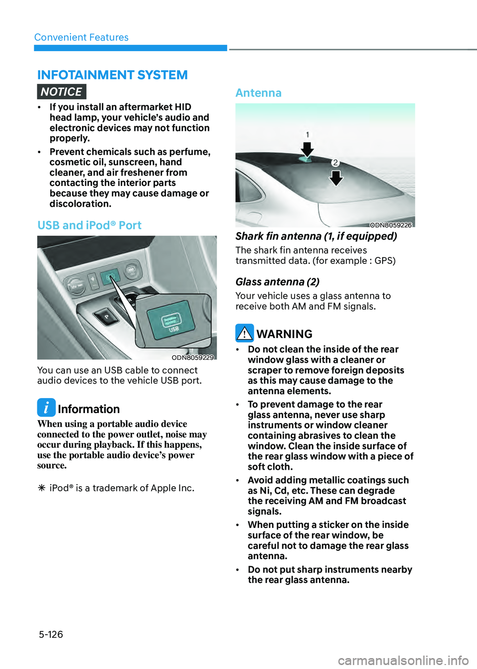 HYUNDAI SONATA HYBRID 2022  Owners Manual Convenient Features
5-126
INFOTAINMENT SYSTEM
NOTICE
•	If you install an aftermarket HID 
head lamp, your vehicle’s audio and 
electronic devices may not function 
properly.
•	 Prevent chemicals