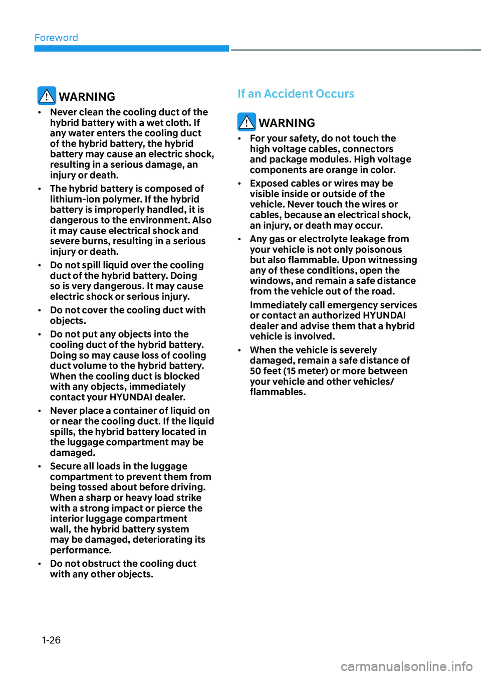 HYUNDAI SONATA HYBRID 2022  Owners Manual Foreword
1-26
 WARNING
•	Never clean the cooling duct of the 
hybrid battery with a wet cloth. If 
any water enters the cooling duct 
of the hybrid battery, the hybrid 
battery may cause an electric