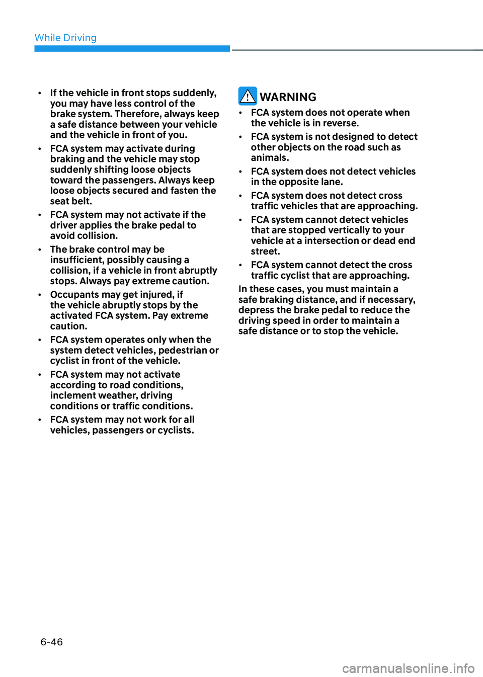 HYUNDAI SONATA HYBRID 2022 Owners Manual While Driving
6-46
• If the vehicle in front stops suddenly,
you may have less control of the
brake system. Therefore, always keep
a safe distance between your vehicle
and the vehicle in front o HYUNDAI SONATA HYBRID 2022 Owners Manual While Driving
6-46
• If the vehicle in front stops suddenly,
you may have less control of the
brake system. Therefore, always keep
a safe distance between your vehicle
and the vehicle in front o