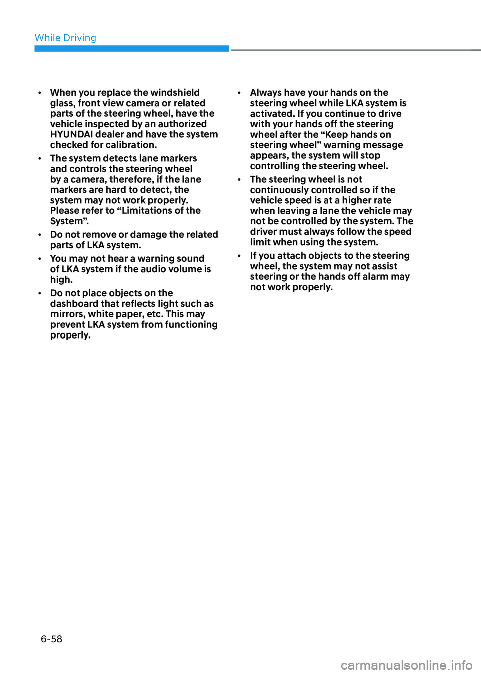 HYUNDAI SONATA HYBRID 2022 Owners Manual While Driving
6-58
• When you replace the windshield
glass, front view camera or related
parts of the steering wheel, have the
vehicle inspected by an authorized
HYUNDAI dealer and have the syst HYUNDAI SONATA HYBRID 2022 Owners Manual While Driving
6-58
• When you replace the windshield
glass, front view camera or related
parts of the steering wheel, have the
vehicle inspected by an authorized
HYUNDAI dealer and have the syst