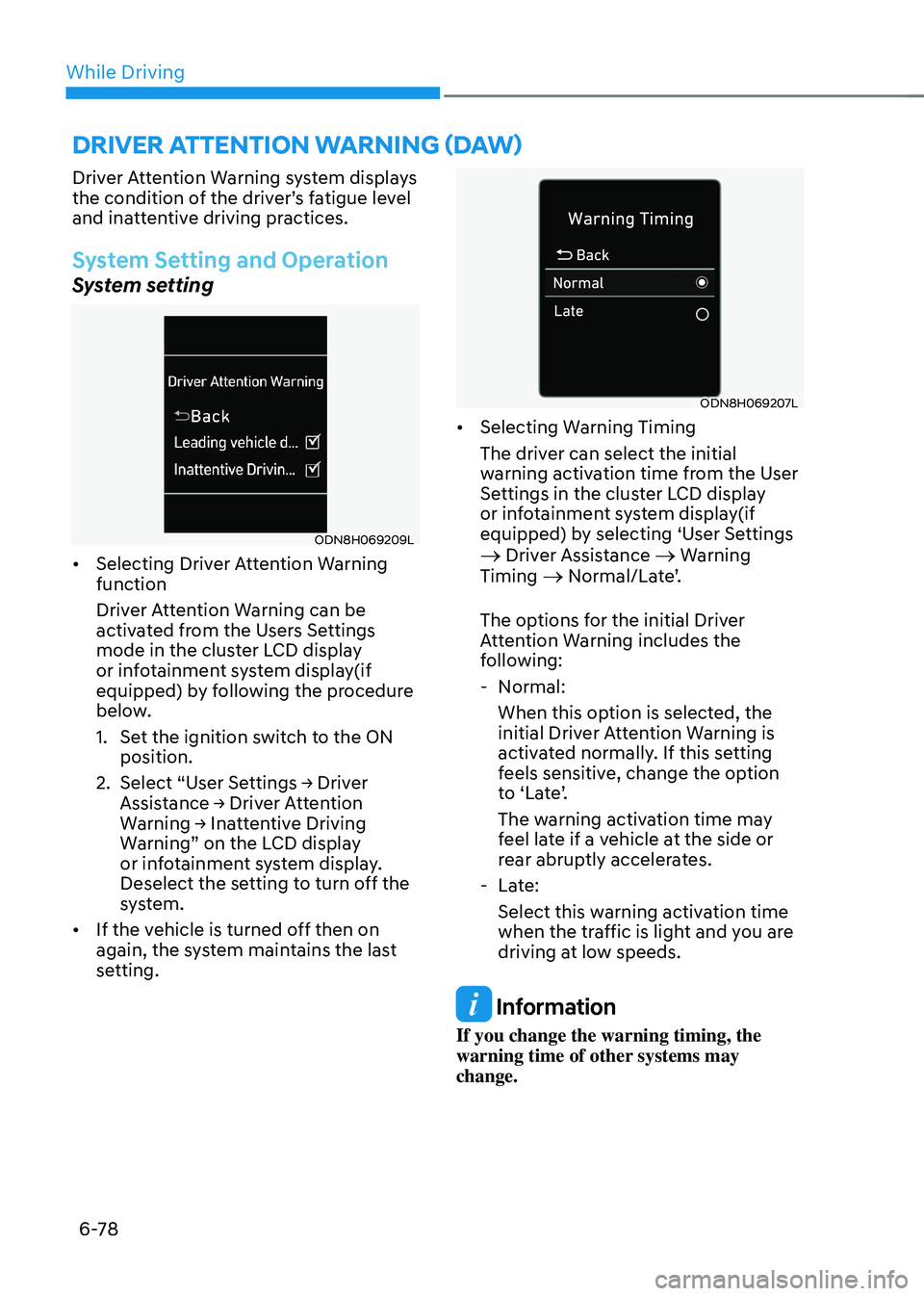 HYUNDAI SONATA HYBRID 2022 Owners Manual While Driving
6-78
Driver Attention Warning system displays
the condition of the driver’s fatigue level
and inattentive driving practices.
System Setting and Operation
System setting
ODN8H069209L
HYUNDAI SONATA HYBRID 2022 Owners Manual While Driving
6-78
Driver Attention Warning system displays
the condition of the driver’s fatigue level
and inattentive driving practices.
System Setting and Operation
System setting
ODN8H069209L