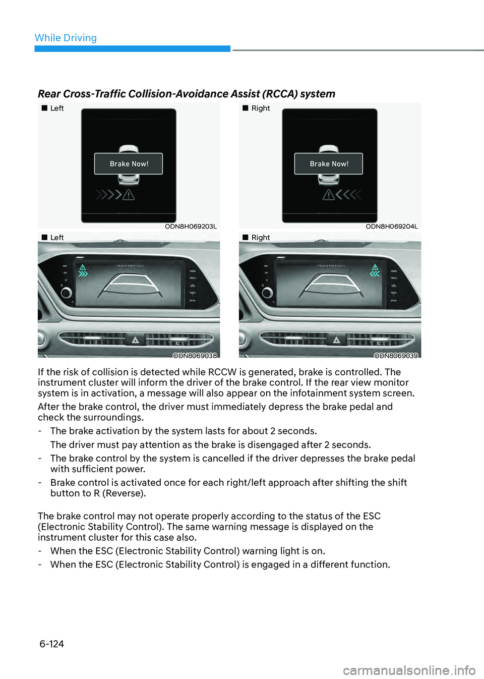 HYUNDAI SONATA HYBRID 2022 Owners Manual While Driving
6-124
Rear Cross-Traffic Collision-Avoidance Assist (RCCA) system
Left
ODN8H069203L
Left
ODN8069038
Right
ODN8H069204L
Right
ODN8069039
If HYUNDAI SONATA HYBRID 2022 Owners Manual While Driving
6-124
Rear Cross-Traffic Collision-Avoidance Assist (RCCA) system
Left
ODN8H069203L
Left
ODN8069038
Right
ODN8H069204L
Right
ODN8069039
If