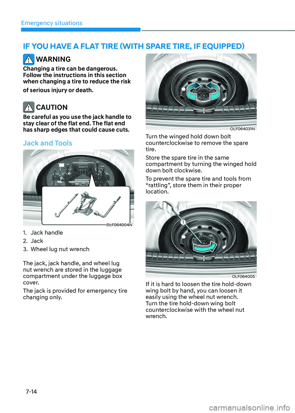 HYUNDAI SONATA HYBRID 2022  Owners Manual Emergency situations
7-14
IF YOU HAVE A FLAT TIRE (WITH SPARE TIRE, IF EQUIPPED)
 WARNING
Changing a tire can be dangerous. 
Follow the instructions in this section 
when changing a tire to reduce the