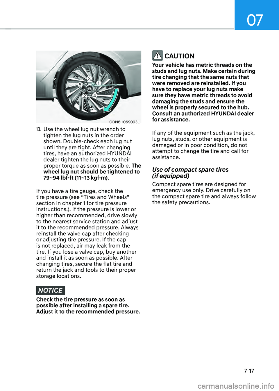 HYUNDAI SONATA HYBRID 2022  Owners Manual 07
7-17
ODN8H069093L
13. Use the wheel lug nut wrench to 
tighten the lug nuts in the order 
shown. Double-check each lug nut 
until they are tight. After changing 
tires, have an authorized HYUNDAI 
