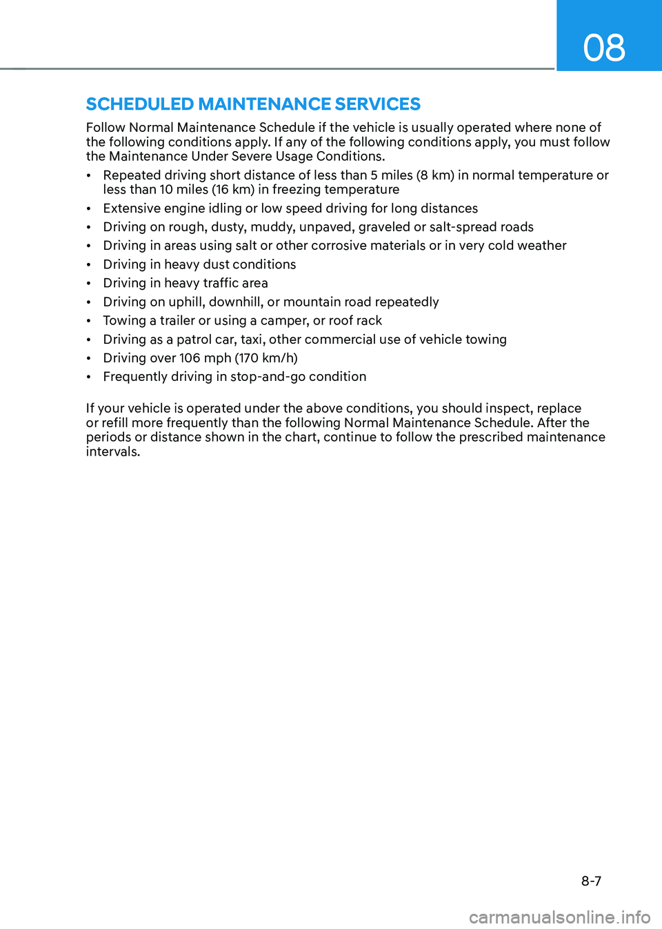 HYUNDAI SONATA HYBRID 2022 Owners Manual 08
8 -7
Follow Normal Maintenance Schedule if the vehicle is usually operated where none of
the following conditions apply. If any of the following conditions apply, you must follow
the Maintenance HYUNDAI SONATA HYBRID 2022 Owners Manual 08
8 -7
Follow Normal Maintenance Schedule if the vehicle is usually operated where none of
the following conditions apply. If any of the following conditions apply, you must follow
the Maintenance