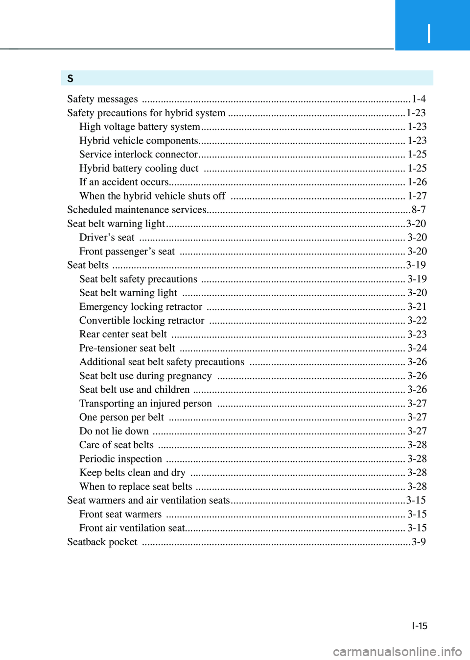 HYUNDAI SONATA HYBRID 2022  Owners Manual I
I-15
S
Safety messages 
 ........................................................................\
............................1-4
Safety precautions for hybrid system
 .............................