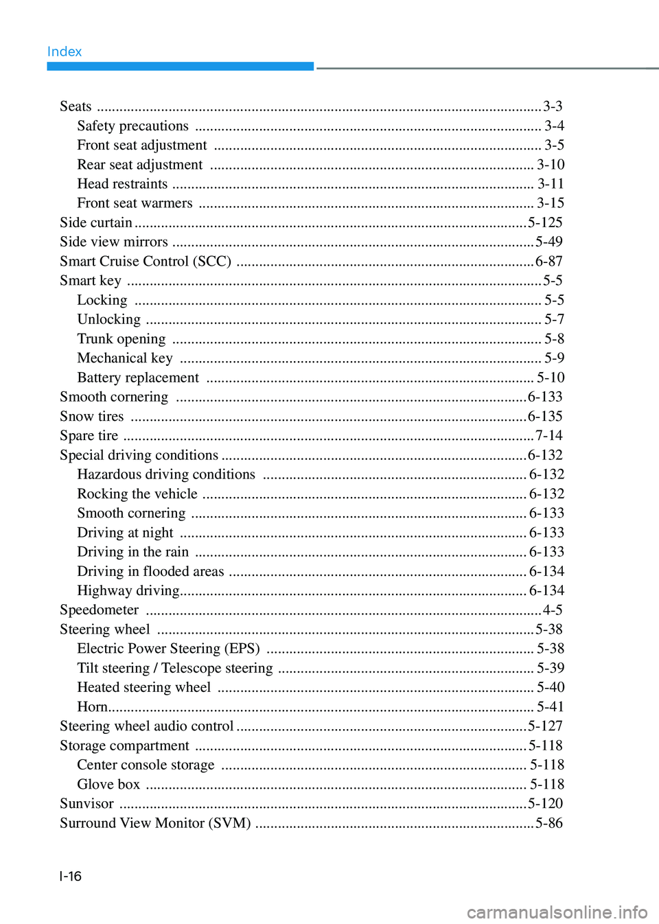 HYUNDAI SONATA HYBRID 2022  Owners Manual Index
I-16
Seats  ........................................................................\
..............................................3-3
Safety precautions 
 .....................................