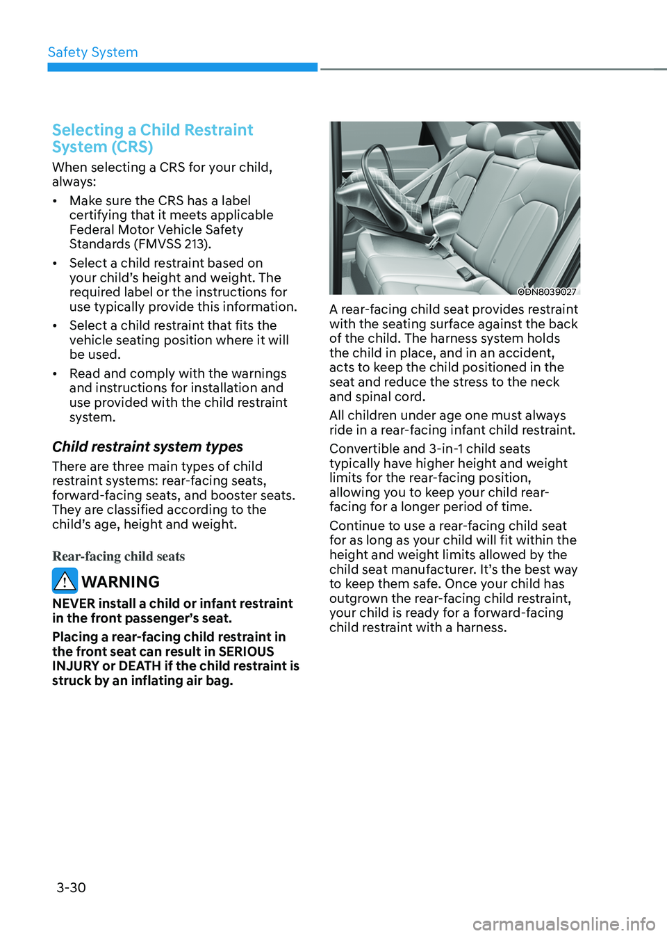 HYUNDAI SONATA HYBRID 2022 Manual PDF Safety System
3-30
Selecting a Child Restraint
System (CRS)
When selecting a CRS for your child,
always:
• Make sure the CRS has a label
certifying that it meets applicable
Federal Motor Vehicle HYUNDAI SONATA HYBRID 2022 Manual PDF Safety System
3-30
Selecting a Child Restraint
System (CRS)
When selecting a CRS for your child,
always:
• Make sure the CRS has a label
certifying that it meets applicable
Federal Motor Vehicle