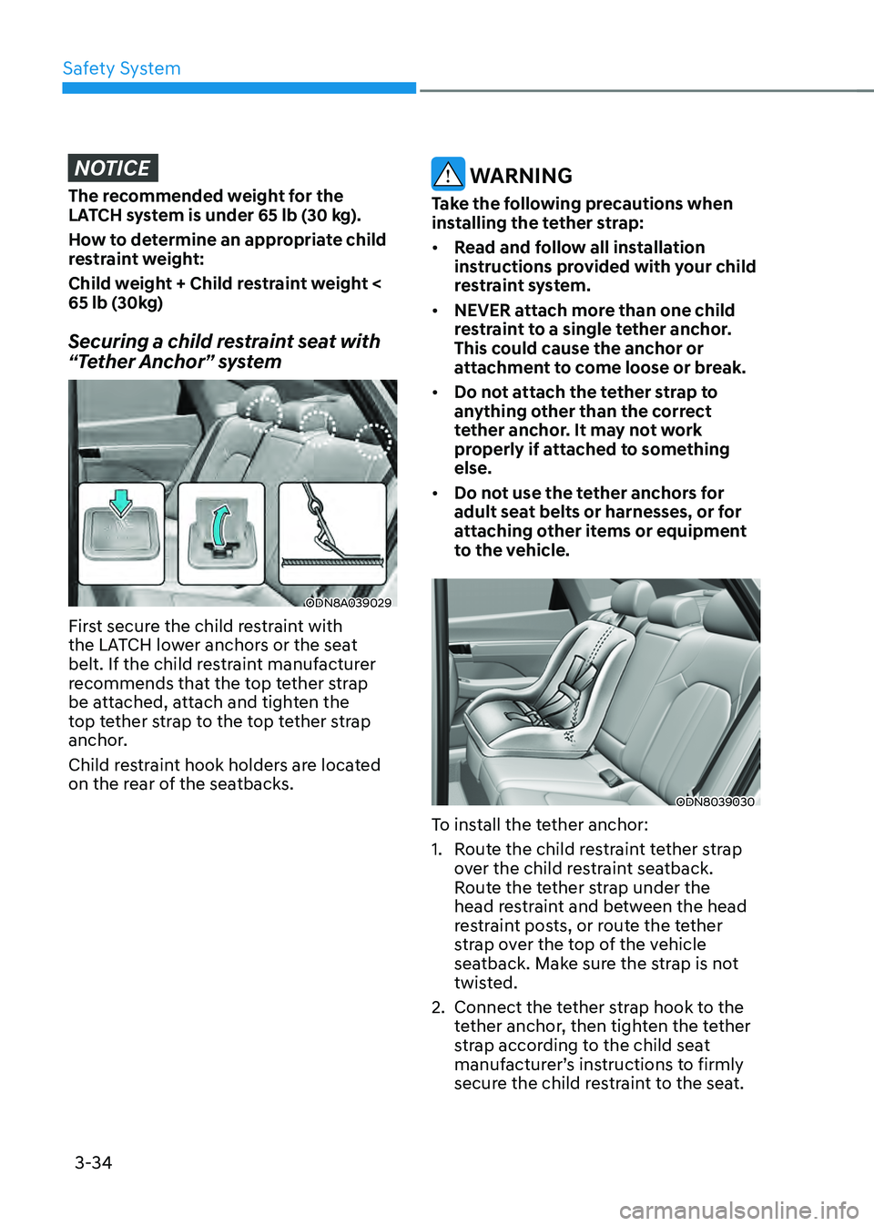 HYUNDAI SONATA HYBRID 2022 Manual PDF Safety System
3-34
NOTICE
The recommended weight for the
LATCH system is under 65 lb (30 kg).
How to determine an appropriate child
restraint weight:
Child weight + Child restraint weight <
65 lb ( HYUNDAI SONATA HYBRID 2022 Manual PDF Safety System
3-34
NOTICE
The recommended weight for the
LATCH system is under 65 lb (30 kg).
How to determine an appropriate child
restraint weight:
Child weight + Child restraint weight <
65 lb (