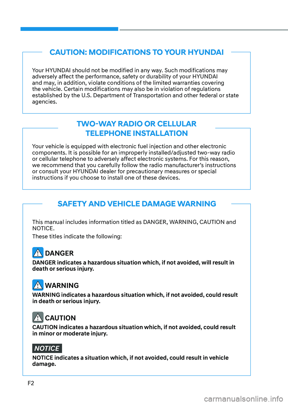 HYUNDAI SONATA HYBRID 2021 Owners Manual
F2
This manual includes information titled as DANGER, WARNING, CAUTION and
NOTICE.
These titles indicate the following:
DANGER
DANGER indicates a hazardous situation which, if not avoided, will re HYUNDAI SONATA HYBRID 2021 Owners Manual
F2
This manual includes information titled as DANGER, WARNING, CAUTION and
NOTICE.
These titles indicate the following:
DANGER
DANGER indicates a hazardous situation which, if not avoided, will re