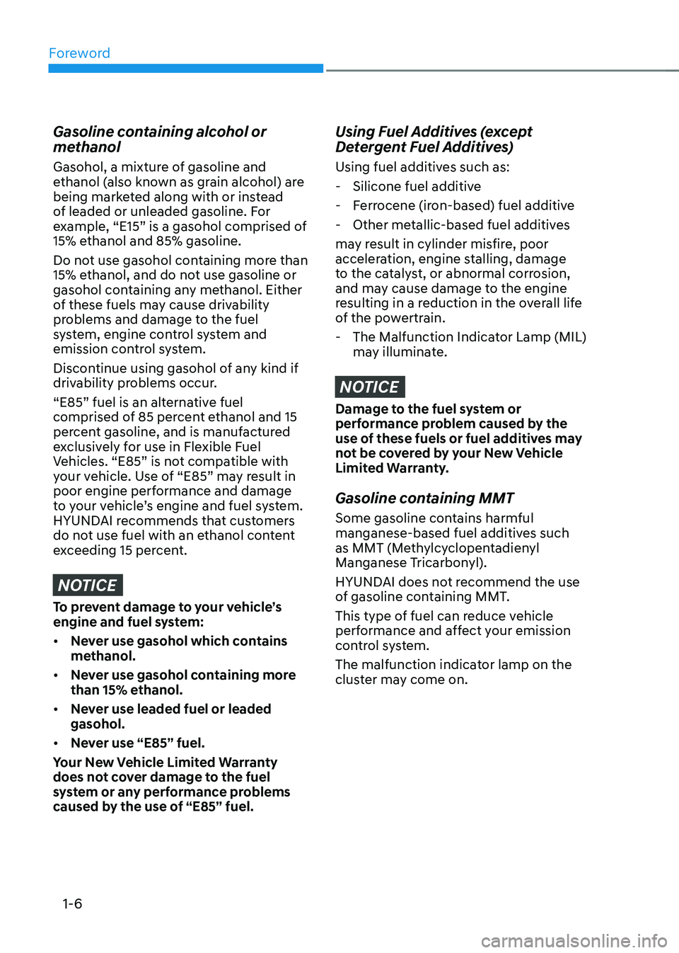 HYUNDAI SONATA HYBRID 2021 User Guide Foreword
1-6
Gasoline containing alcohol or
methanol
Gasohol, a mixture of gasoline and
ethanol (also known as grain alcohol) are
being marketed along with or instead
of leaded or unleaded gasolin HYUNDAI SONATA HYBRID 2021 User Guide Foreword
1-6
Gasoline containing alcohol or
methanol
Gasohol, a mixture of gasoline and
ethanol (also known as grain alcohol) are
being marketed along with or instead
of leaded or unleaded gasolin