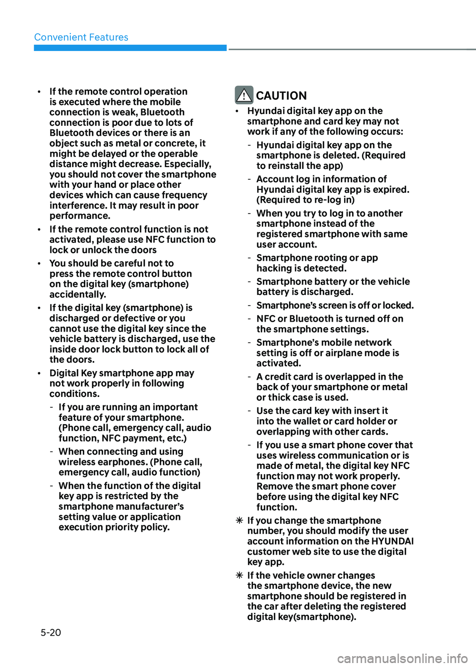 HYUNDAI SONATA HYBRID 2021 Owners Manual Convenient Features
5-20
• If the remote control operation
is executed where the mobile
connection is weak, Bluetooth
connection is poor due to lots of
Bluetooth devices or there is an
object s HYUNDAI SONATA HYBRID 2021 Owners Manual Convenient Features
5-20
• If the remote control operation
is executed where the mobile
connection is weak, Bluetooth
connection is poor due to lots of
Bluetooth devices or there is an
object s