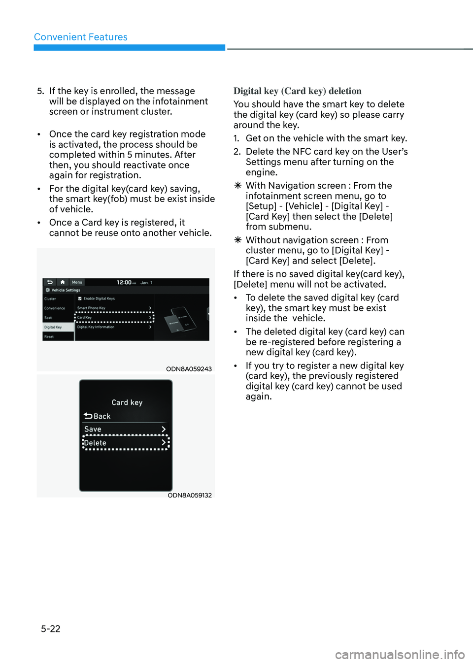 HYUNDAI SONATA HYBRID 2021 Owners Manual Convenient Features
5-22
5. If the key is enrolled, the message
will be displayed on the infotainment
screen or instrument cluster.
• Once the card key registration mode
is activated, the proces HYUNDAI SONATA HYBRID 2021 Owners Manual Convenient Features
5-22
5. If the key is enrolled, the message
will be displayed on the infotainment
screen or instrument cluster.
• Once the card key registration mode
is activated, the proces