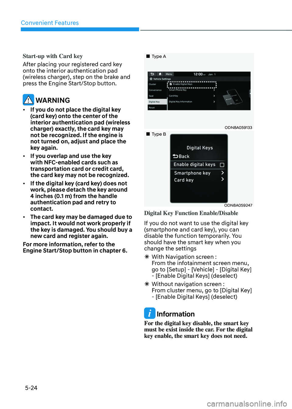 HYUNDAI SONATA HYBRID 2021 Owners Manual Convenient Features
5-24
Start-up with Card key
After placing your registered card key
onto the interior authentication pad
(wireless charger), step on the brake and
press the Engine Start/Stop but HYUNDAI SONATA HYBRID 2021 Owners Manual Convenient Features
5-24
Start-up with Card key
After placing your registered card key
onto the interior authentication pad
(wireless charger), step on the brake and
press the Engine Start/Stop but
