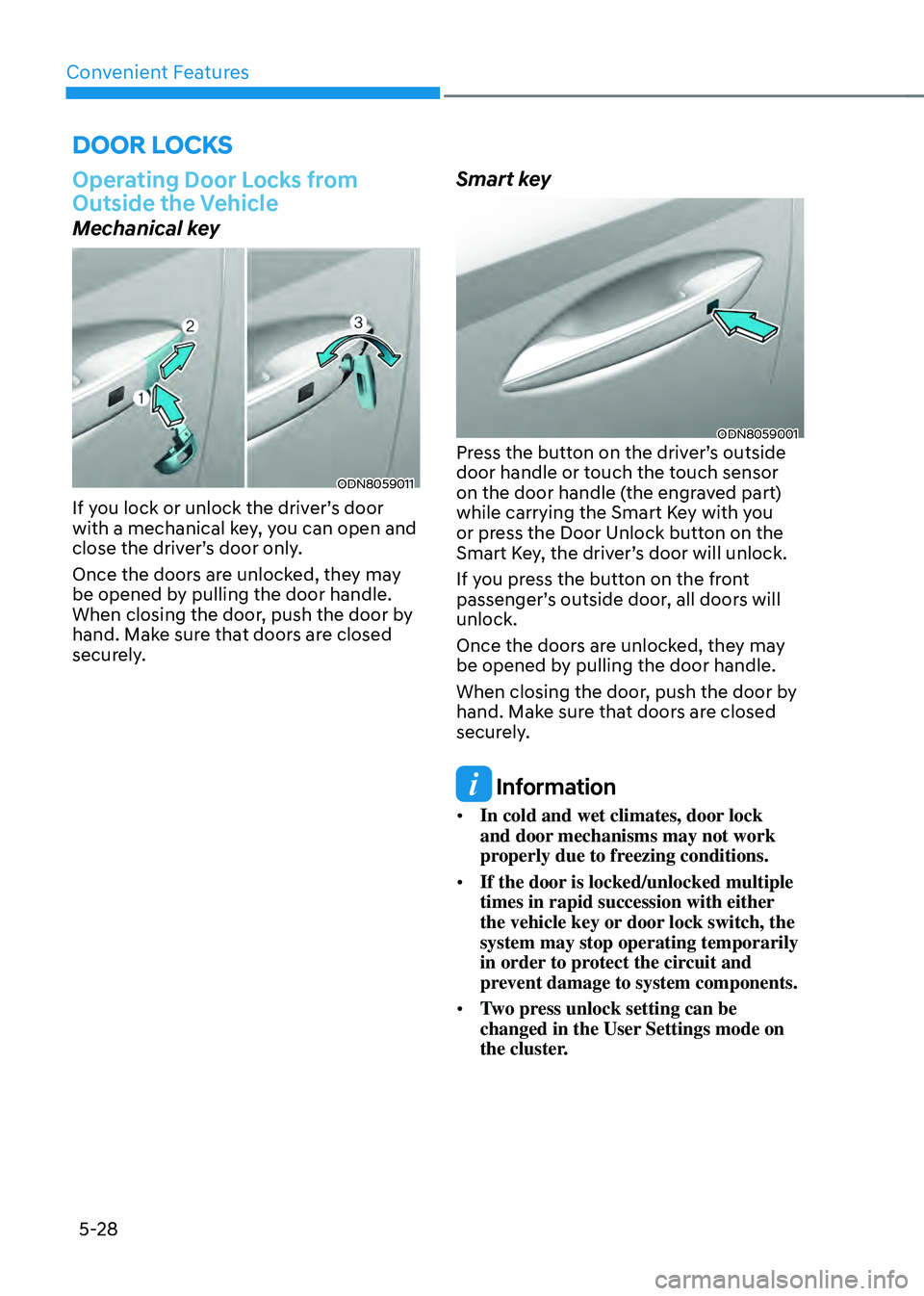 HYUNDAI SONATA HYBRID 2021 Owners Manual Convenient Features
5-28
DOOR LOCKS
Operating Door Locks from
Outside the Vehicle
Mechanical key
ODN8059011
If you lock or unlock the driver’s door
with a mechanical key, you can open and
close t HYUNDAI SONATA HYBRID 2021 Owners Manual Convenient Features
5-28
DOOR LOCKS
Operating Door Locks from
Outside the Vehicle
Mechanical key
ODN8059011
If you lock or unlock the driver’s door
with a mechanical key, you can open and
close t