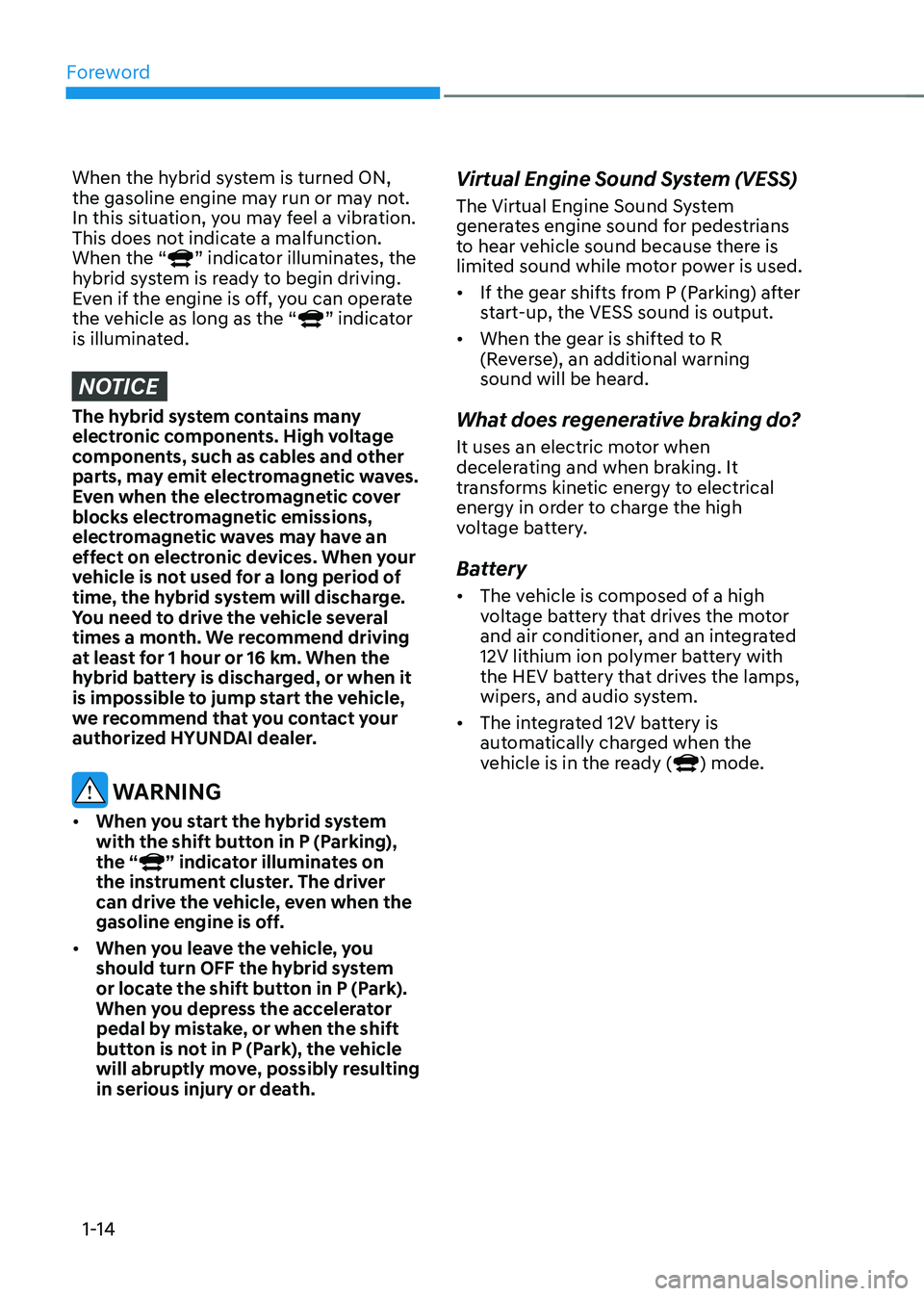 HYUNDAI SONATA HYBRID 2021 User Guide Foreword
1-14
When the hybrid system is turned ON,
the gasoline engine may run or may not.
In this situation, you may feel a vibration.
This does not indicate a malfunction.
When the “
” indic HYUNDAI SONATA HYBRID 2021 User Guide Foreword
1-14
When the hybrid system is turned ON,
the gasoline engine may run or may not.
In this situation, you may feel a vibration.
This does not indicate a malfunction.
When the “
” indic