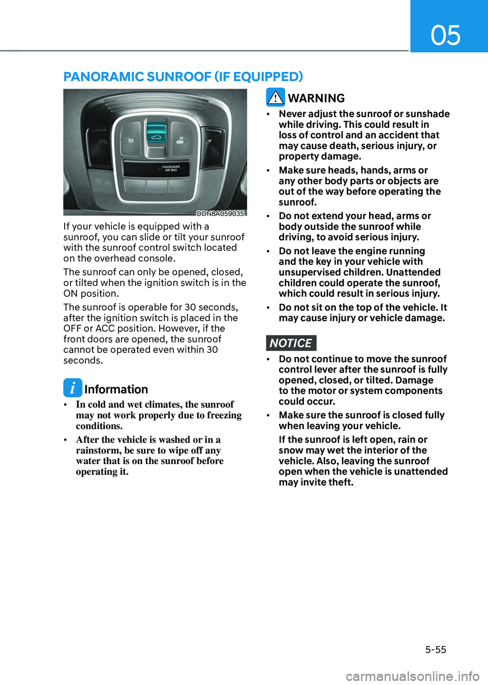 HYUNDAI SONATA HYBRID 2021 Owners Manual 05
5-55
PANORAMIC SUNROOF (IF EQUIPPED)
ODN8A059035
If your vehicle is equipped with a
sunroof, you can slide or tilt your sunroof
with the sunroof control switch located
on the overhead console.
T HYUNDAI SONATA HYBRID 2021 Owners Manual 05
5-55
PANORAMIC SUNROOF (IF EQUIPPED)
ODN8A059035
If your vehicle is equipped with a
sunroof, you can slide or tilt your sunroof
with the sunroof control switch located
on the overhead console.
T