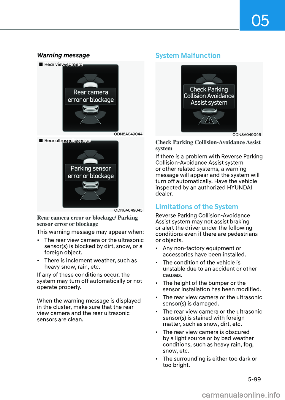 HYUNDAI SONATA HYBRID 2021 Owners Manual 05
5-99
Warning message
Rear view camera
ODN8A049044
Rear ultrasonic sensor
ODN8A049045
Rear camera error or blockage/ Parking
sensor error or blockage
This warning message ma HYUNDAI SONATA HYBRID 2021 Owners Manual 05
5-99
Warning message
Rear view camera
ODN8A049044
Rear ultrasonic sensor
ODN8A049045
Rear camera error or blockage/ Parking
sensor error or blockage
This warning message ma