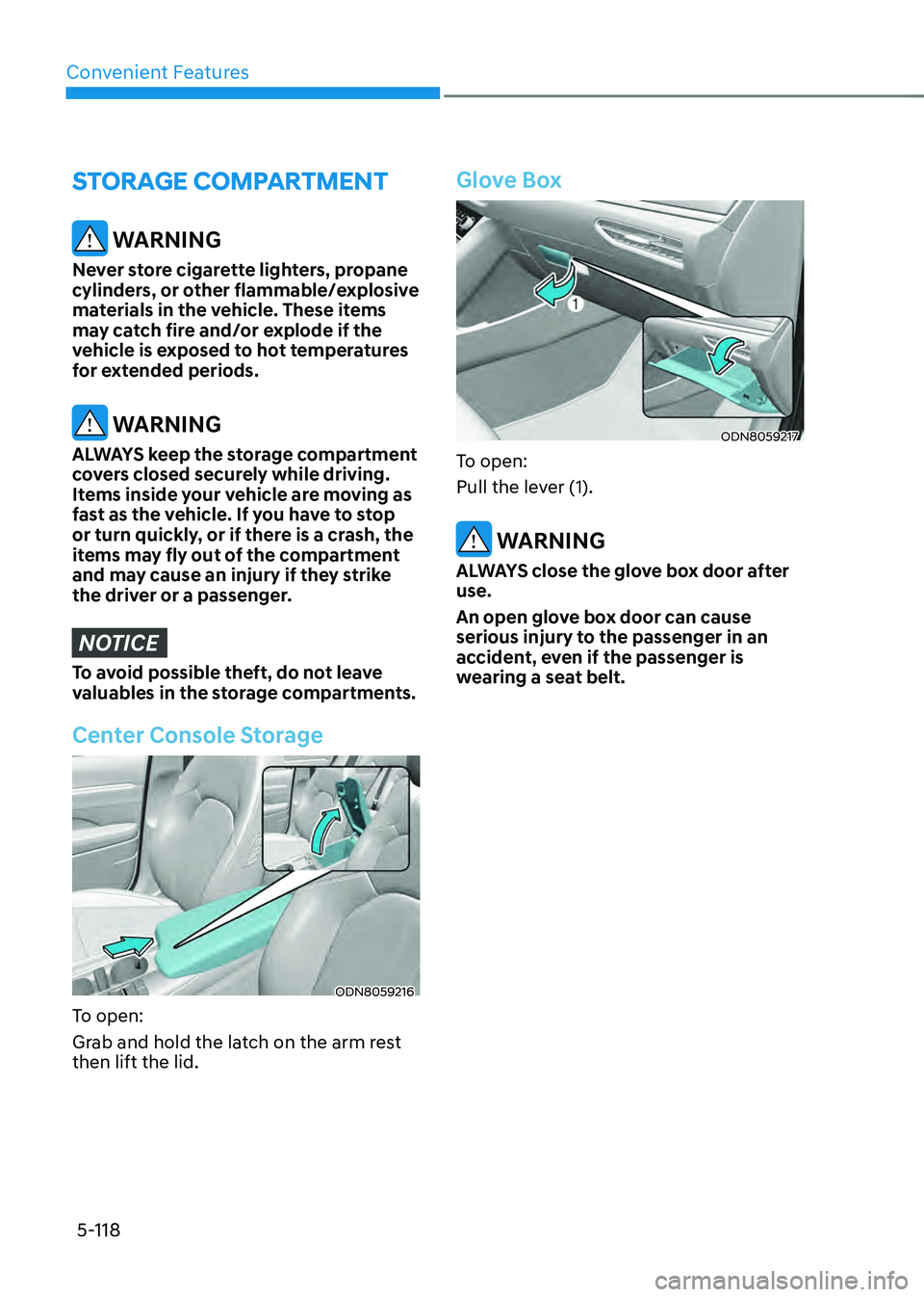 HYUNDAI SONATA HYBRID 2021 Owners Manual Convenient Features
5-118
STORAGE COMPARTMENT
WARNING
Never store cigarette lighters, propane
cylinders, or other flammable/explosive
materials in the vehicle. These items
may catch fire and/or ex HYUNDAI SONATA HYBRID 2021 Owners Manual Convenient Features
5-118
STORAGE COMPARTMENT
WARNING
Never store cigarette lighters, propane
cylinders, or other flammable/explosive
materials in the vehicle. These items
may catch fire and/or ex