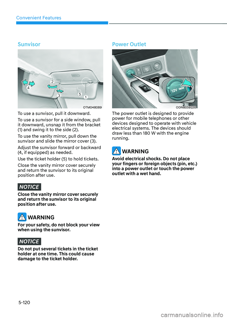 HYUNDAI SONATA HYBRID 2021 Owners Manual Convenient Features
5-120
Sunvisor
OTM048089
To use a sunvisor, pull it downward.
To use a sunvisor for a side window, pull
it downward, unsnap it from the bracket
(1) and swing it to the side (2).
HYUNDAI SONATA HYBRID 2021 Owners Manual Convenient Features
5-120
Sunvisor
OTM048089
To use a sunvisor, pull it downward.
To use a sunvisor for a side window, pull
it downward, unsnap it from the bracket
(1) and swing it to the side (2).