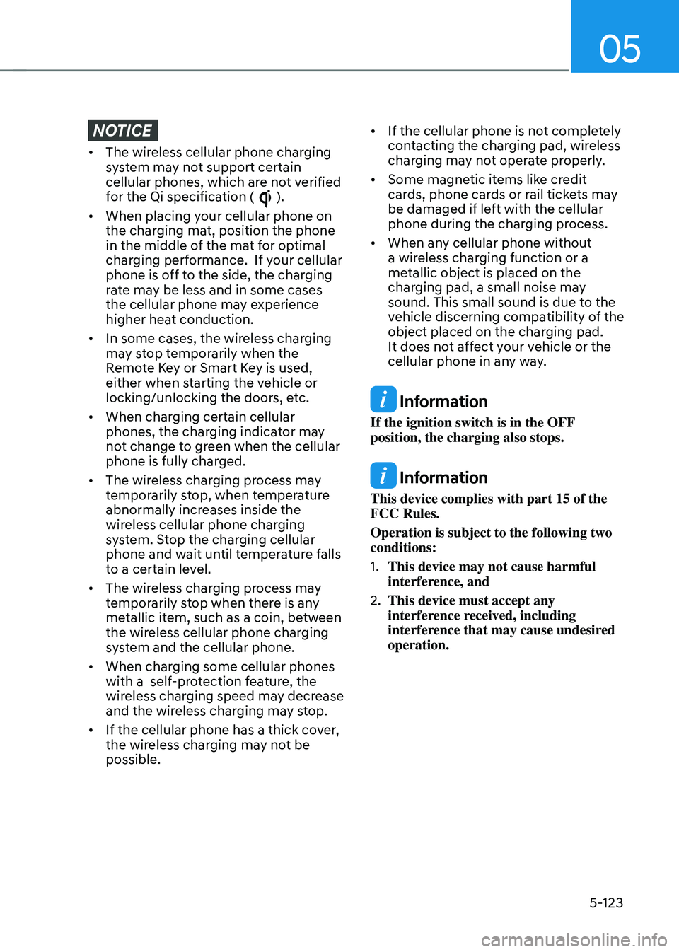 HYUNDAI SONATA HYBRID 2021 Owners Manual 05
5-123
NOTICE
• The wireless cellular phone charging
system may not support certain
cellular phones, which are not verified
for the Qi specification (
).
• When placing your cellular phone HYUNDAI SONATA HYBRID 2021 Owners Manual 05
5-123
NOTICE
• The wireless cellular phone charging
system may not support certain
cellular phones, which are not verified
for the Qi specification (
).
• When placing your cellular phone