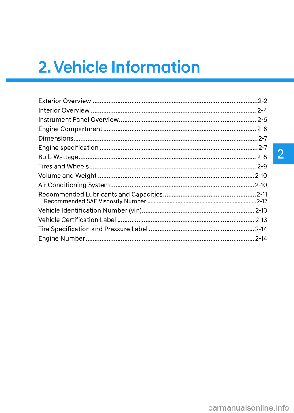 HYUNDAI SONATA HYBRID 2021 Owners Guide 2
2. Vehicle Information
Vehicle Information
Exterior Overview ........................................................................\
......................2-2
Interior Overview
................. HYUNDAI SONATA HYBRID 2021 Owners Guide 2
2. Vehicle Information
Vehicle Information
Exterior Overview ........................................................................\
......................2-2
Interior Overview
.................