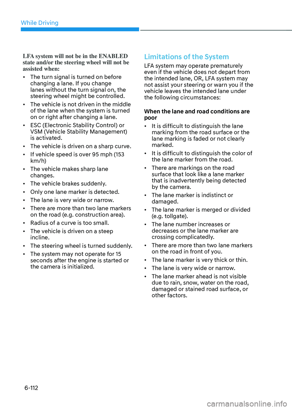 HYUNDAI SONATA HYBRID 2021 Owners Manual While Driving
6-112
LFA system will not be in the ENABLED
state and/or the steering wheel will not be
assisted when:
• The turn signal is turned on before
changing a lane. If you change
lanes wi HYUNDAI SONATA HYBRID 2021 Owners Manual While Driving
6-112
LFA system will not be in the ENABLED
state and/or the steering wheel will not be
assisted when:
• The turn signal is turned on before
changing a lane. If you change
lanes wi