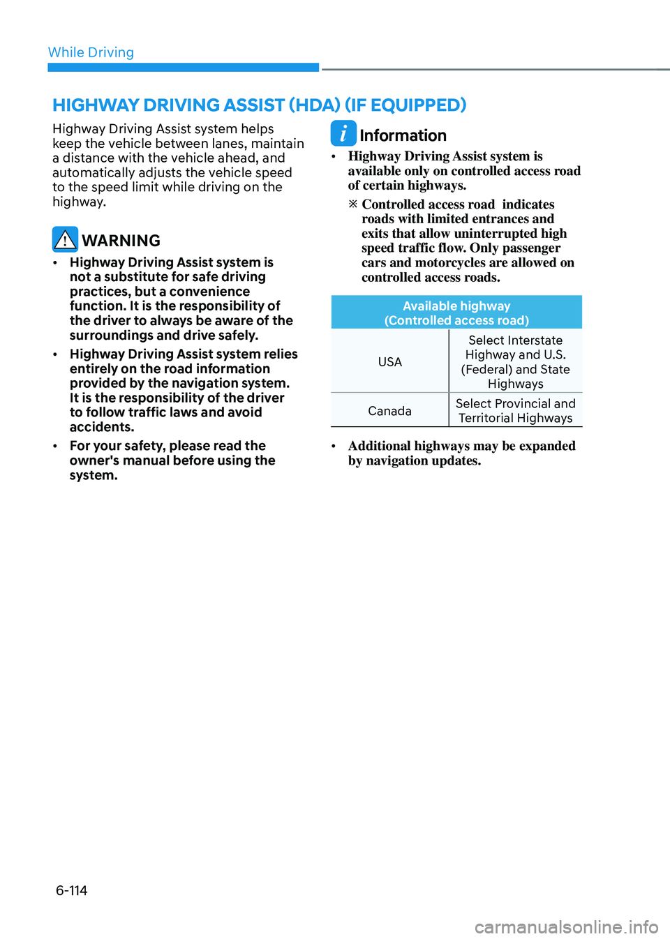 HYUNDAI SONATA HYBRID 2021 Owners Manual While Driving
6-114
Highway Driving Assist system helps
keep the vehicle between lanes, maintain
a distance with the vehicle ahead, and
automatically adjusts the vehicle speed
to the speed limit w HYUNDAI SONATA HYBRID 2021 Owners Manual While Driving
6-114
Highway Driving Assist system helps
keep the vehicle between lanes, maintain
a distance with the vehicle ahead, and
automatically adjusts the vehicle speed
to the speed limit w