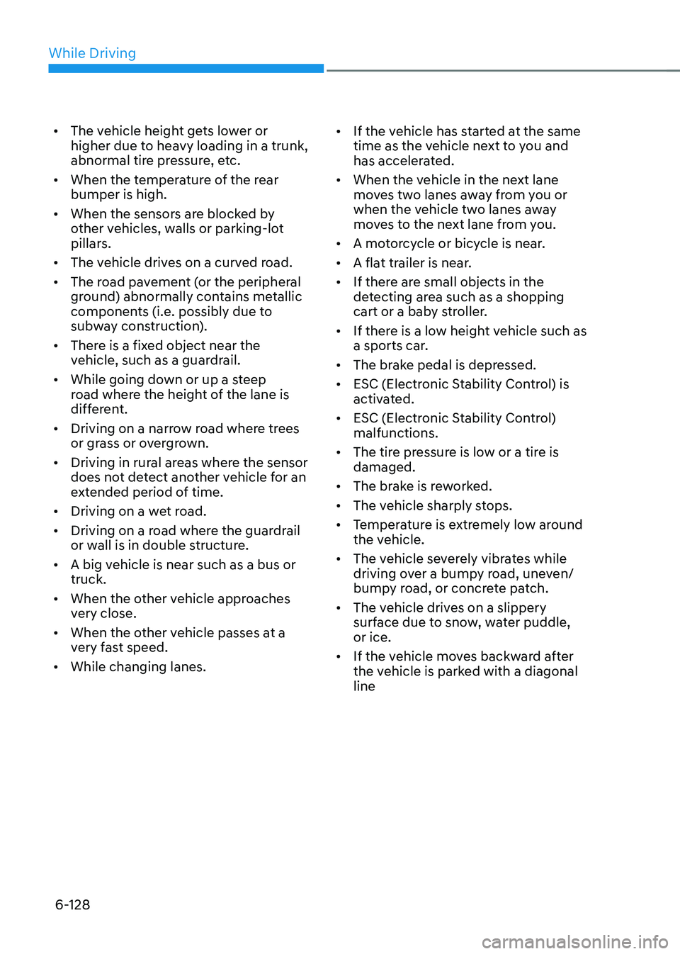 HYUNDAI SONATA HYBRID 2021 Owners Manual While Driving
6-128
• The vehicle height gets lower or
higher due to heavy loading in a trunk,
abnormal tire pressure, etc.
• When the temperature of the rear
bumper is high.
• When the sen HYUNDAI SONATA HYBRID 2021 Owners Manual While Driving
6-128
• The vehicle height gets lower or
higher due to heavy loading in a trunk,
abnormal tire pressure, etc.
• When the temperature of the rear
bumper is high.
• When the sen