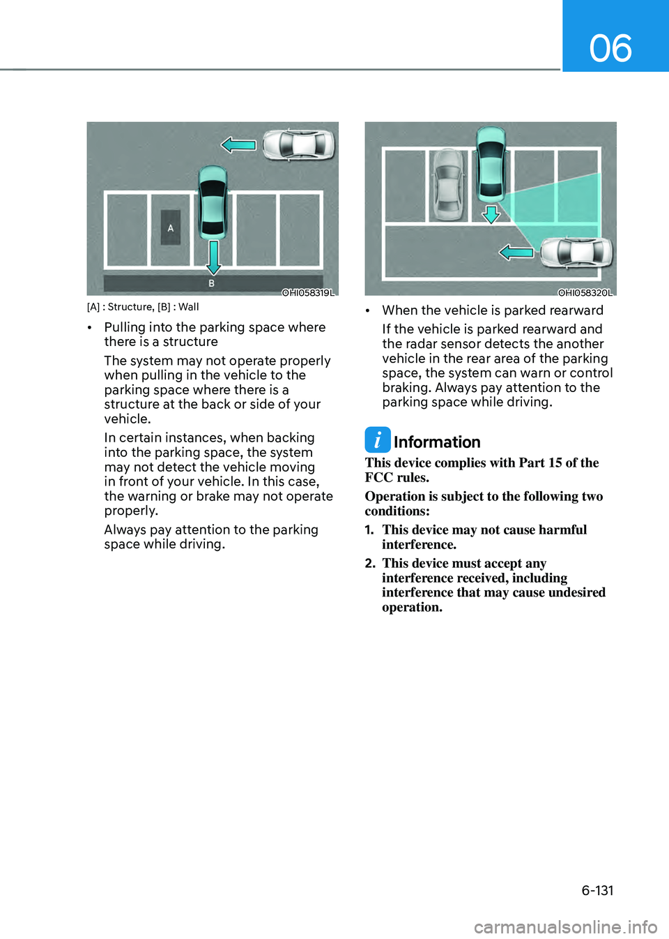 HYUNDAI SONATA HYBRID 2021  Owners Manual 06
6-131
OHI058319L[A] : Structure, [B] : Wall
•	Pulling into the parking space where 
there is a structure
The system may not operate properly 
when pulling in the vehicle to the 
parking space whe