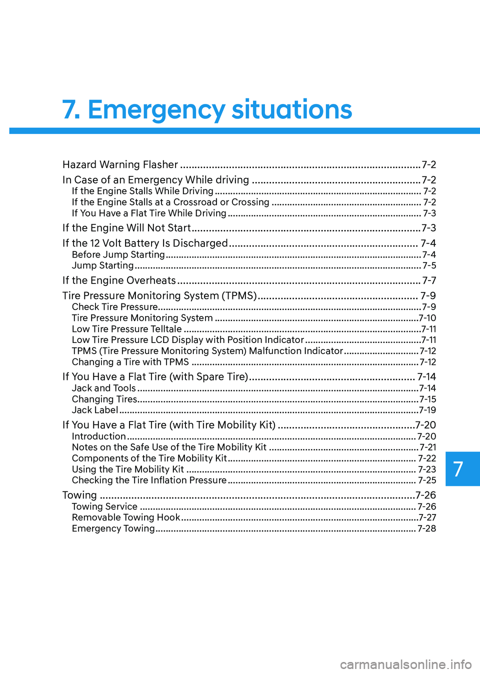 HYUNDAI SONATA HYBRID 2021 Owners Manual 7. Emergency situations
Hazard Warning Flasher ........................................................................\
............7-2
In Case of an Emergency While driving
........................ HYUNDAI SONATA HYBRID 2021 Owners Manual 7. Emergency situations
Hazard Warning Flasher ........................................................................\
............7-2
In Case of an Emergency While driving
........................