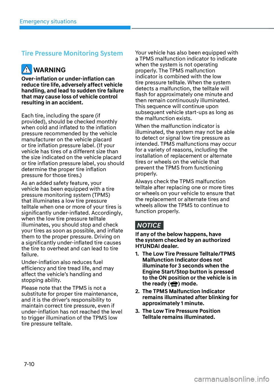 HYUNDAI SONATA HYBRID 2021 Owners Manual Emergency situations
7-10
Tire Pressure Monitoring System
WARNING
Over-inflation or under-inflation can
reduce tire life, adversely affect vehicle
handling, and lead to sudden tire failure
that ma HYUNDAI SONATA HYBRID 2021 Owners Manual Emergency situations
7-10
Tire Pressure Monitoring System
WARNING
Over-inflation or under-inflation can
reduce tire life, adversely affect vehicle
handling, and lead to sudden tire failure
that ma