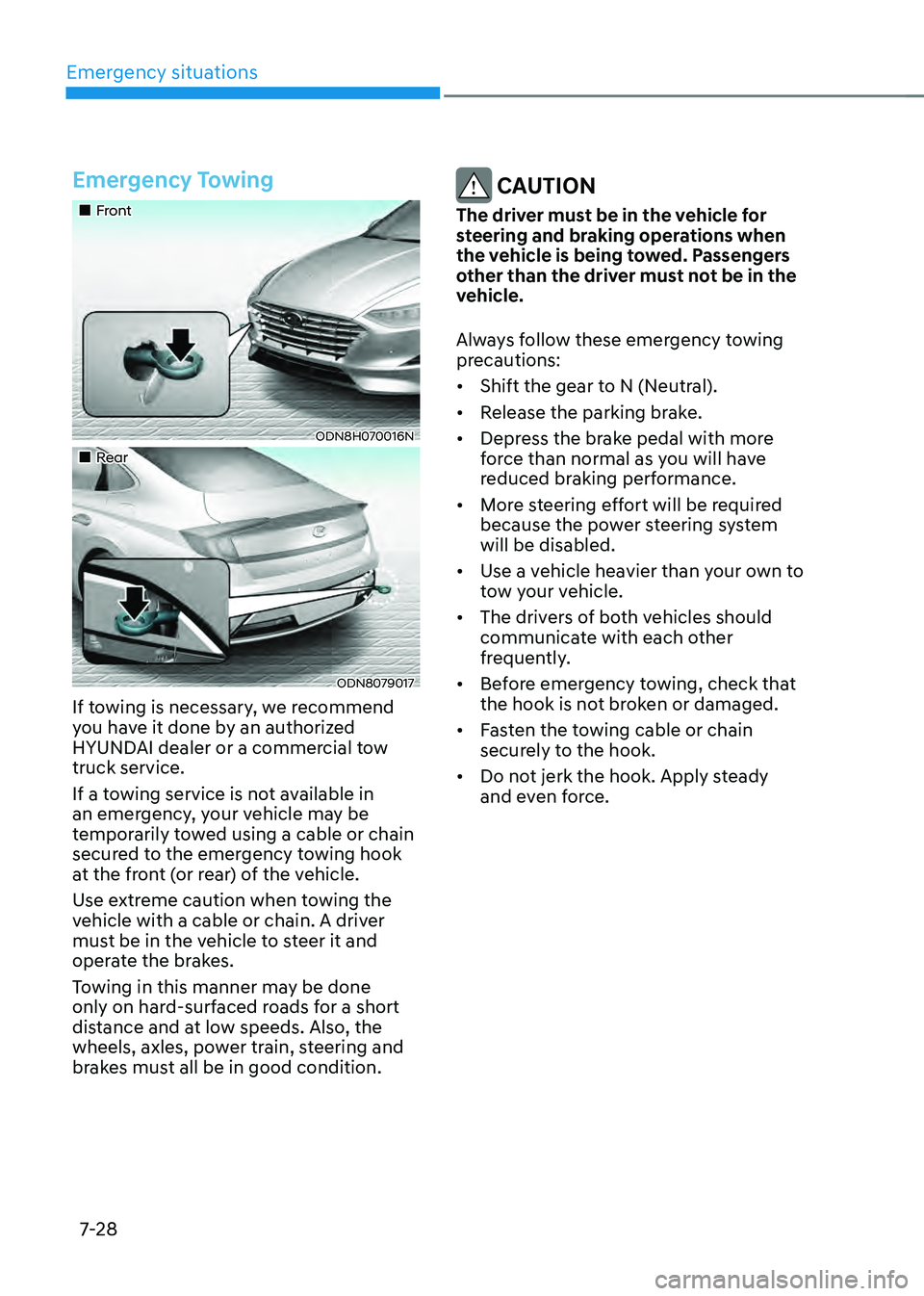 HYUNDAI SONATA HYBRID 2021 Owners Manual Emergency situations
7-28
Emergency Towing
Front
ODN8H070016N
Rear
ODN8079017
If towing is necessary, we recommend
you have it done by an authorized
HYUNDAI dealer or a comme HYUNDAI SONATA HYBRID 2021 Owners Manual Emergency situations
7-28
Emergency Towing
Front
ODN8H070016N
Rear
ODN8079017
If towing is necessary, we recommend
you have it done by an authorized
HYUNDAI dealer or a comme