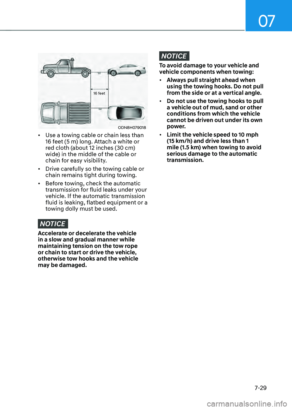 HYUNDAI SONATA HYBRID 2021 Owners Manual 07
7-29
16 feet
ODN8H079018
• Use a towing cable or chain less than
16 feet (5 m) long. Attach a white or
red cloth (about 12 inches (30 cm)
wide) in the middle of the cable or
chain for easy vi HYUNDAI SONATA HYBRID 2021 Owners Manual 07
7-29
16 feet
ODN8H079018
• Use a towing cable or chain less than
16 feet (5 m) long. Attach a white or
red cloth (about 12 inches (30 cm)
wide) in the middle of the cable or
chain for easy vi